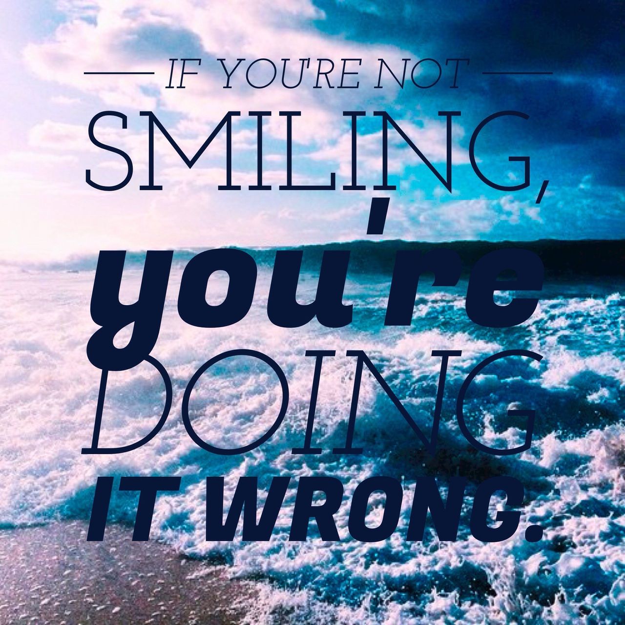 If you're not smiling, you're doing it wrong. -Alex Wassabi