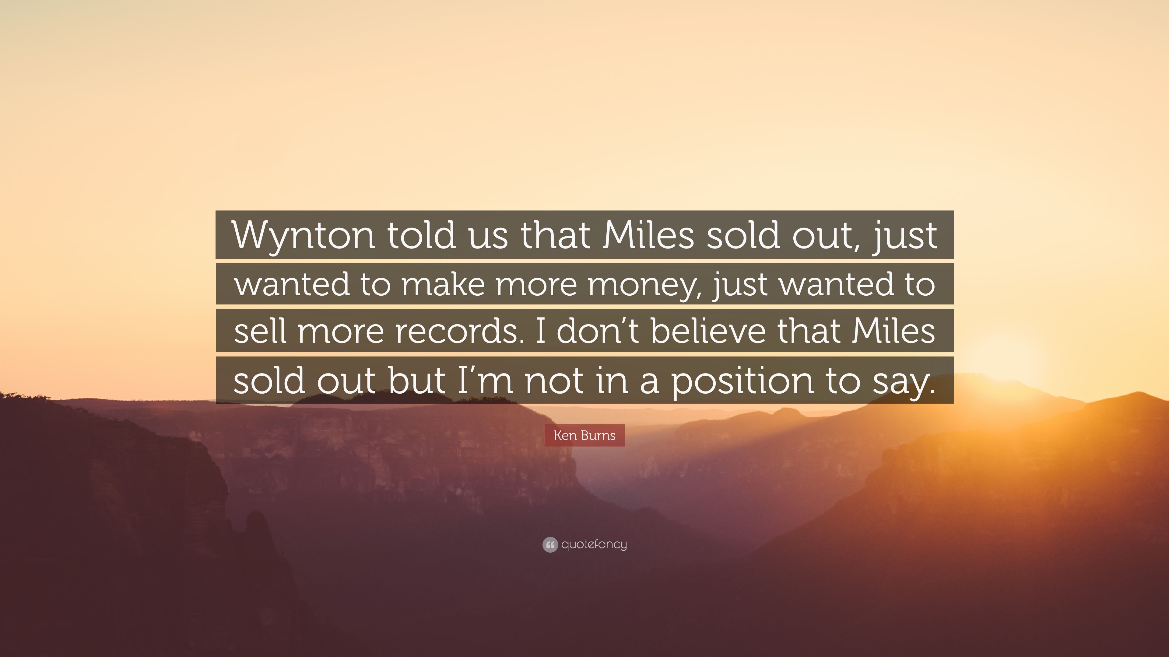 Ken Burns Quote: “Wynton told us that Miles sold out, just wanted