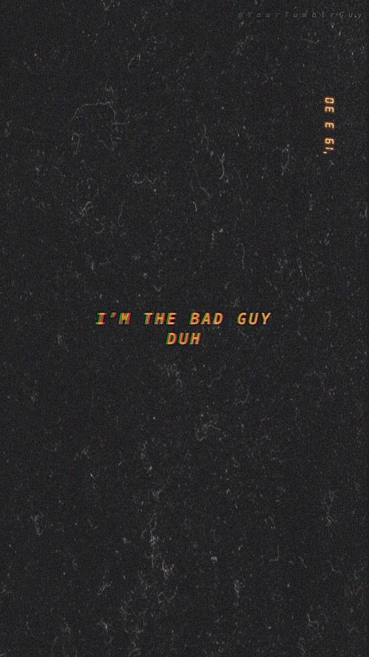 im the bad guy. duh. Words wallpaper, Song lyrics wallpaper