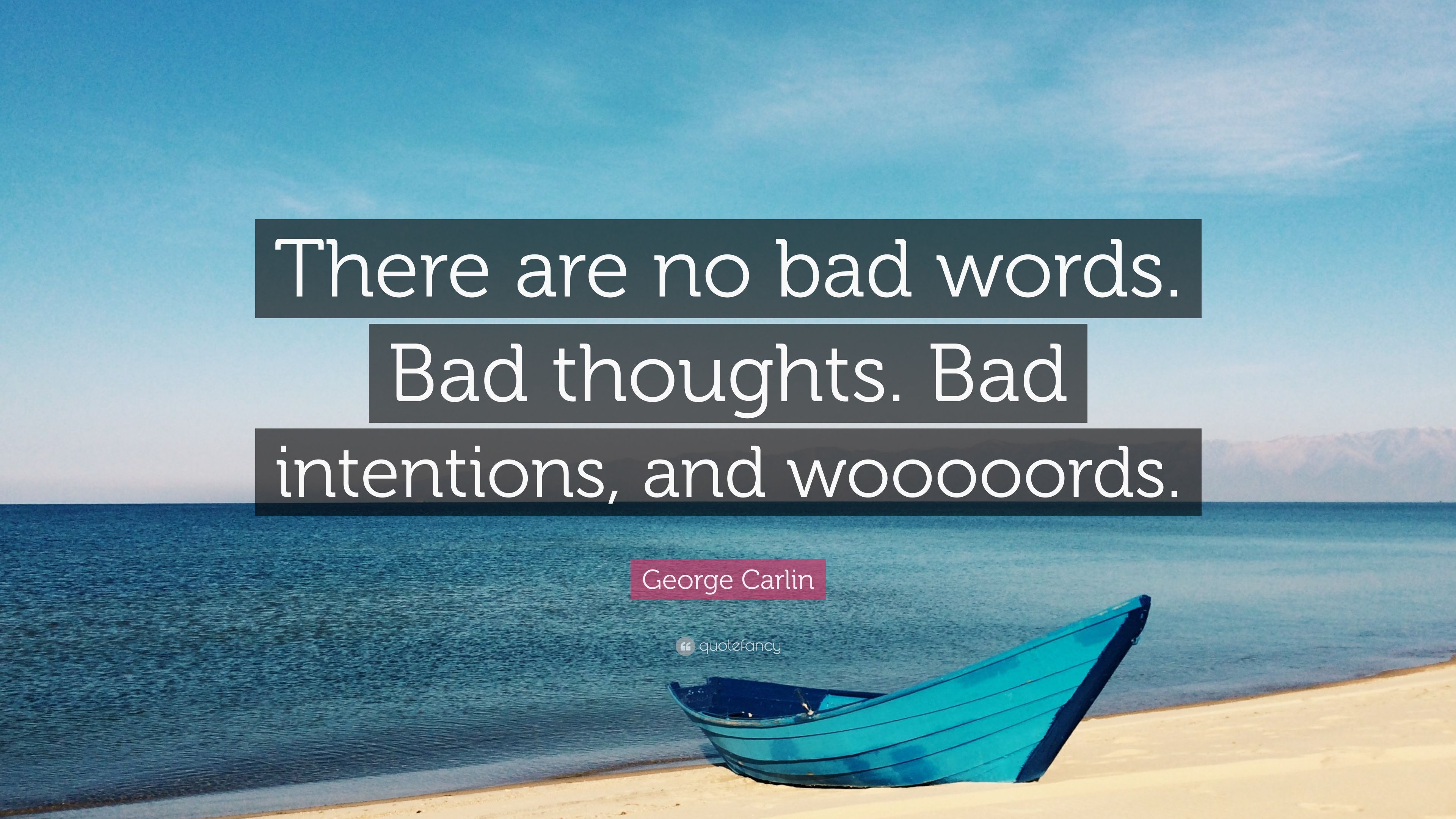 George Carlin Quote: “There are no bad words. Bad thoughts. Bad