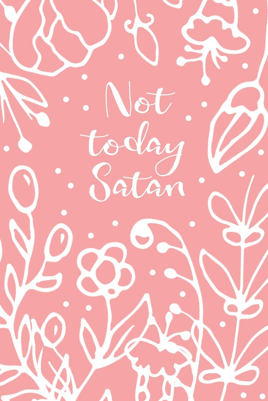 Not Today Satan: Christian Motivational Quote Journal Pink