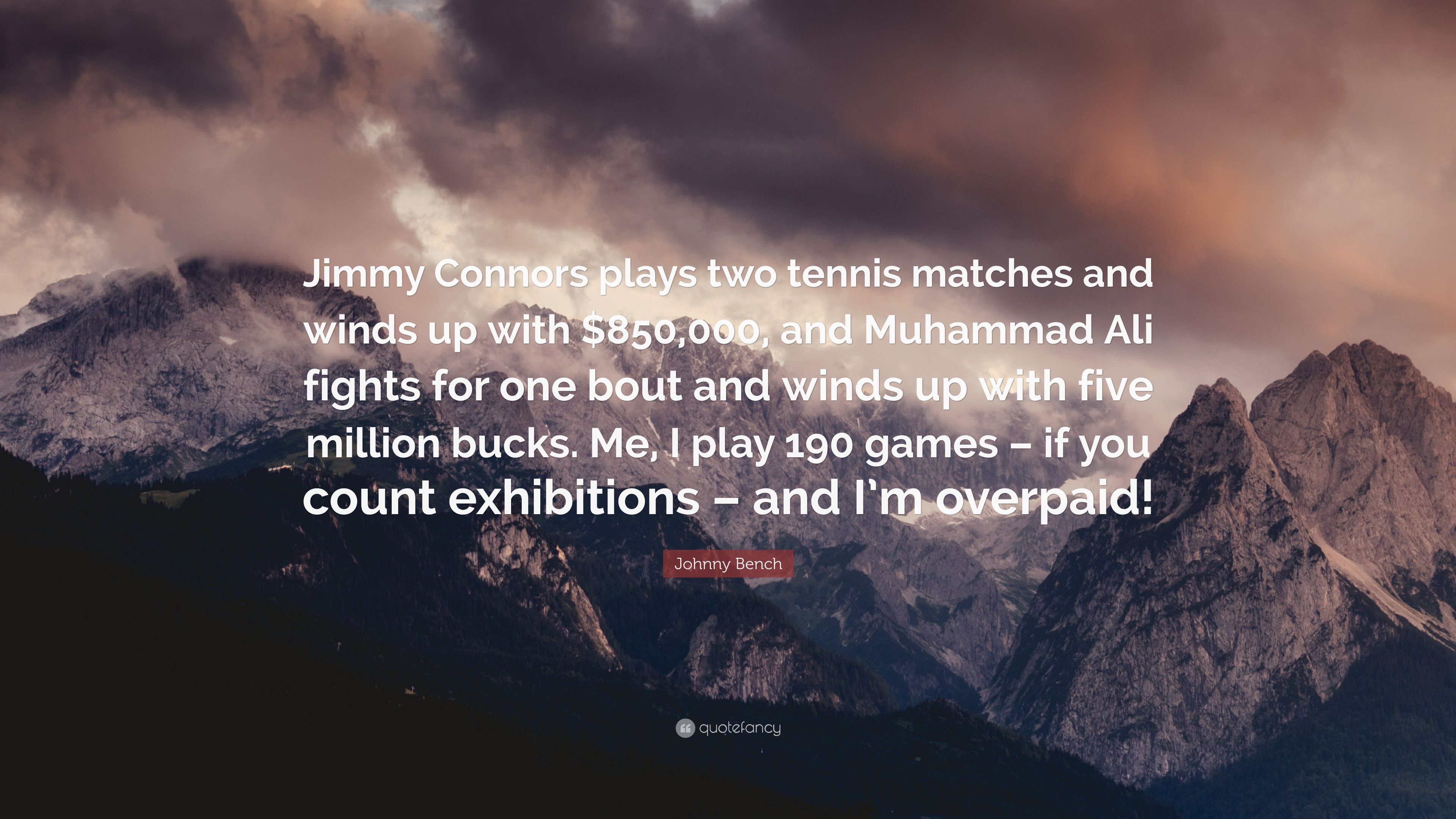 Johnny Bench Quote: “Jimmy Connors plays two tennis matches