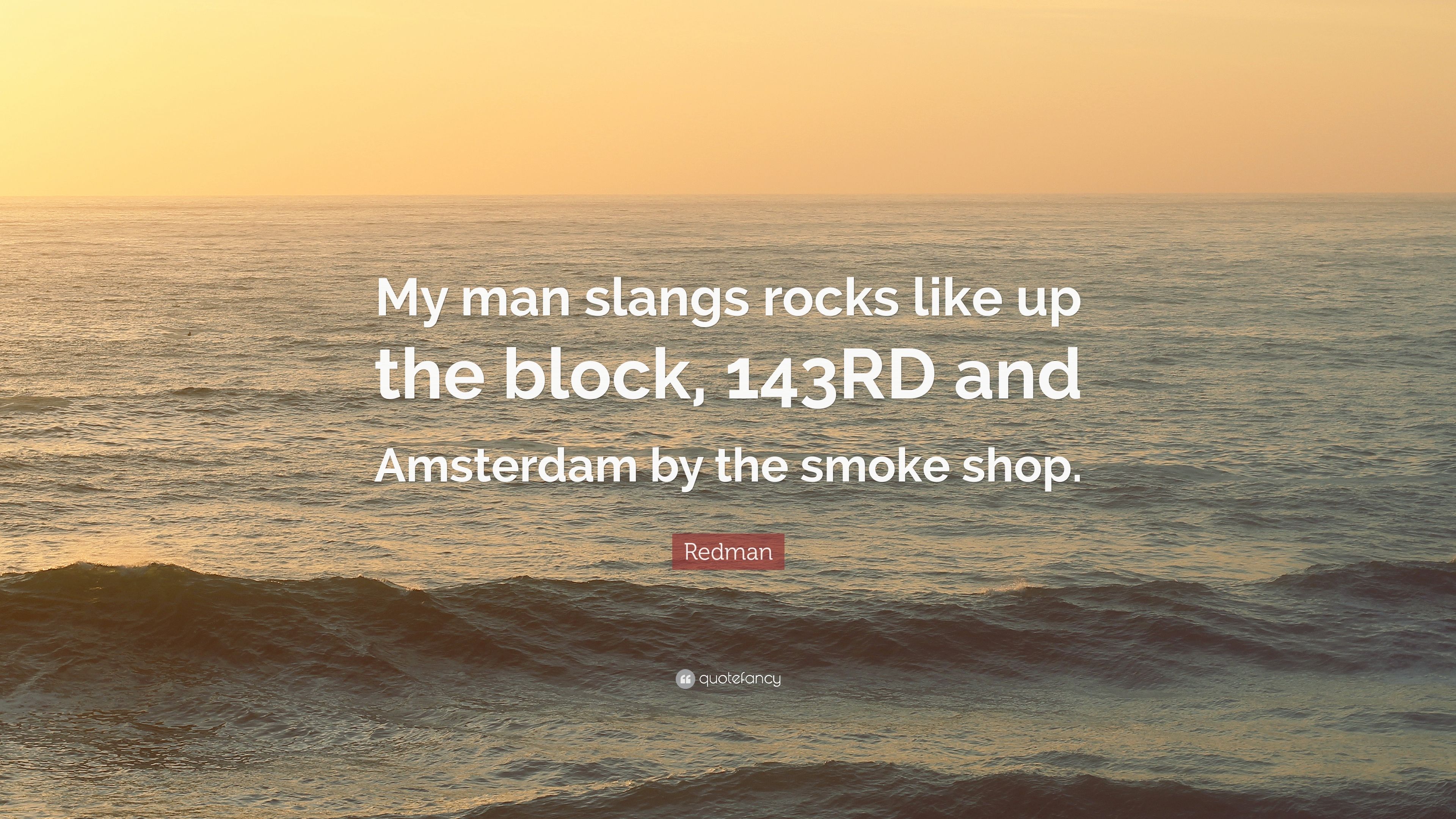 Redman Quote: “My man slangs rocks like up the block, 143RD