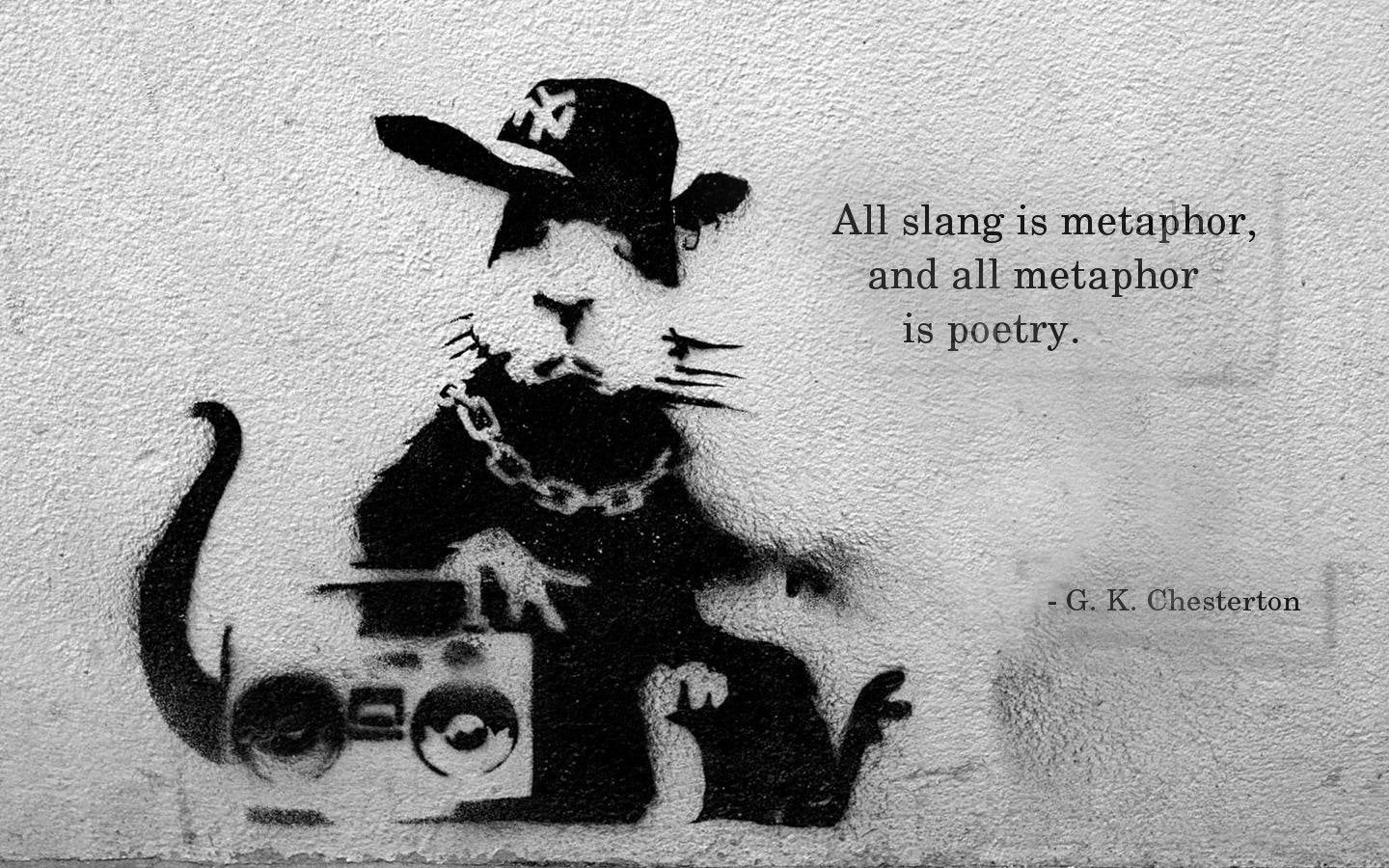 All slang is metaphor, and all metaphor is poetry. K