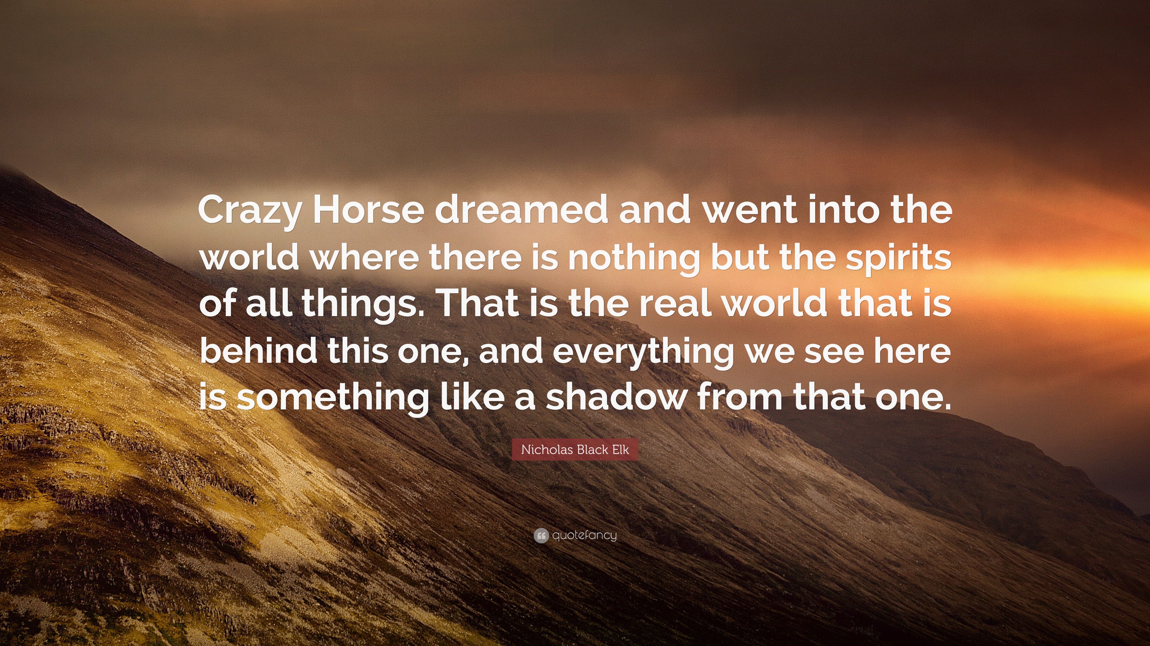 Nicholas Black Elk Quote: “Crazy Horse dreamed and went into