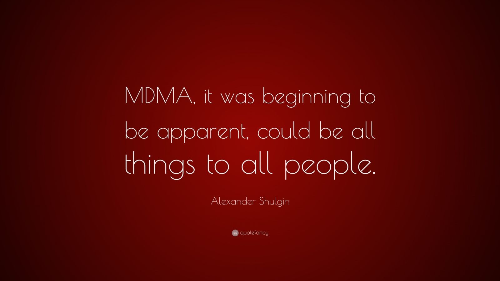 Alexander Shulgin Quote: “MDMA, it was beginning to be apparent