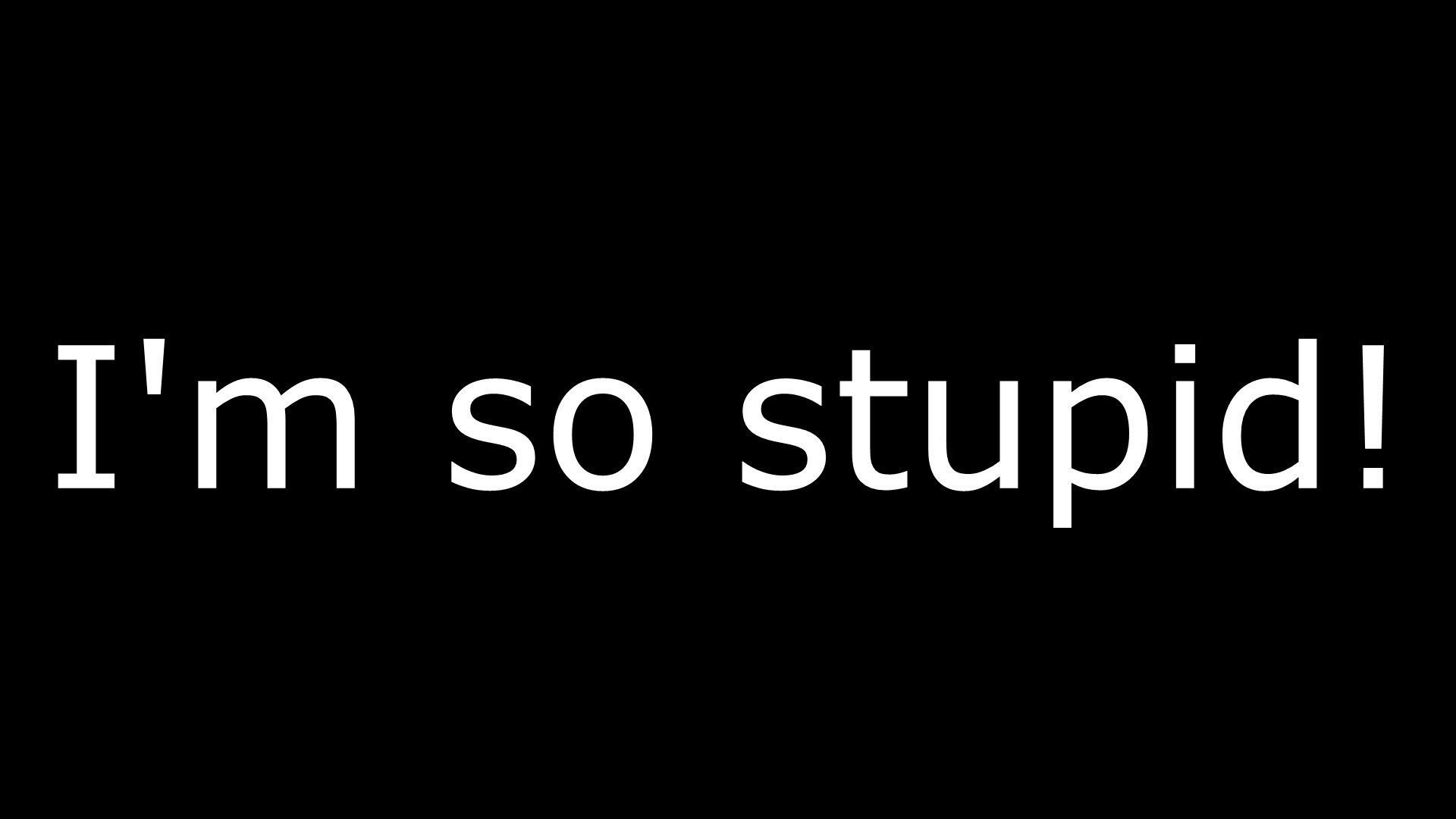 Why am i. Надпись stupid. Stupid картинка. I am stupid надпись. Fool надпись.