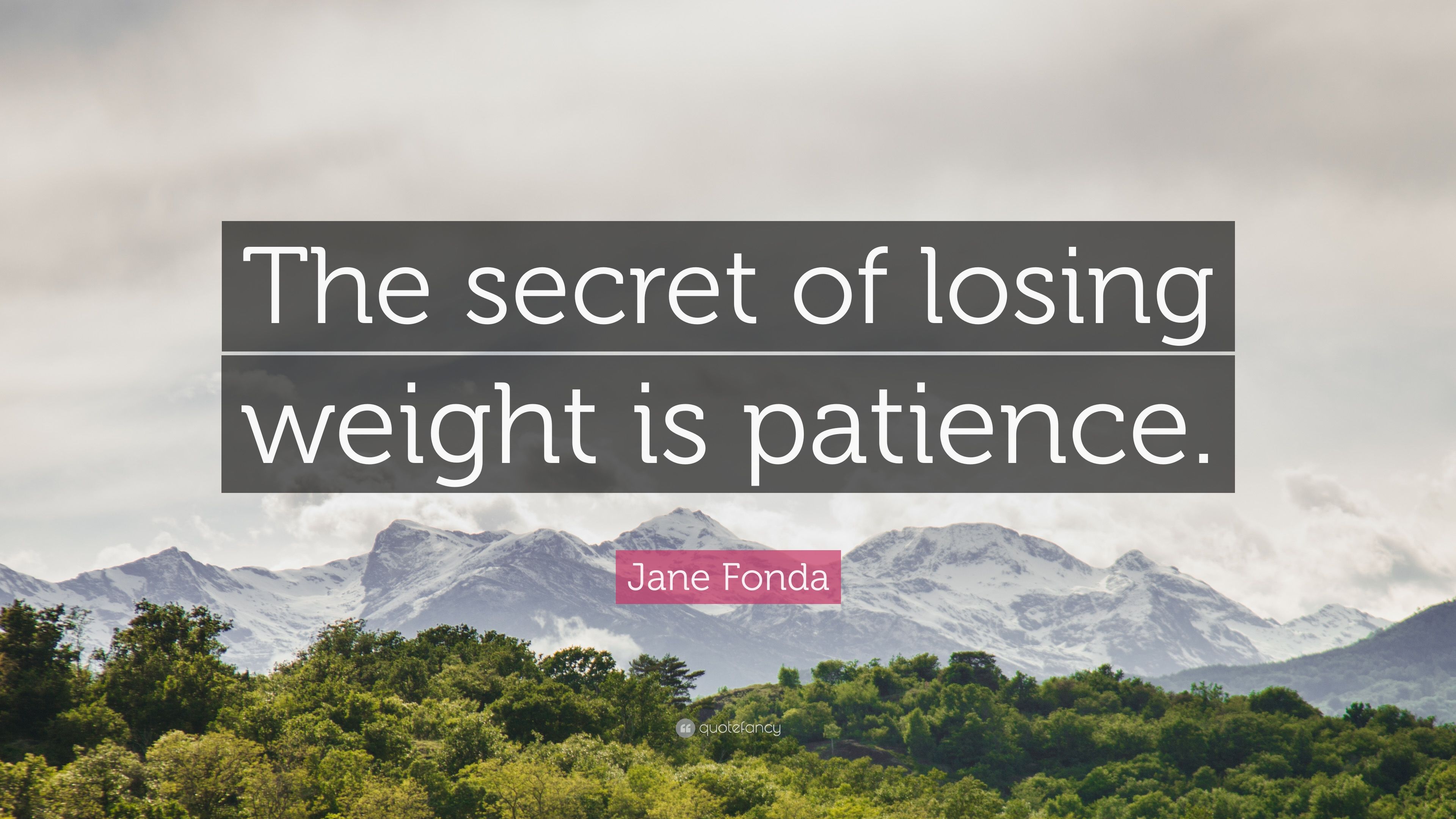 Jane Fonda Quote: “The secret of losing weight is patience.” 12