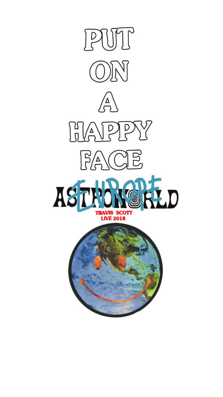 ASTROWORLD PUT ON A HAPPY FACE EUROPE smarthphone wallpaper