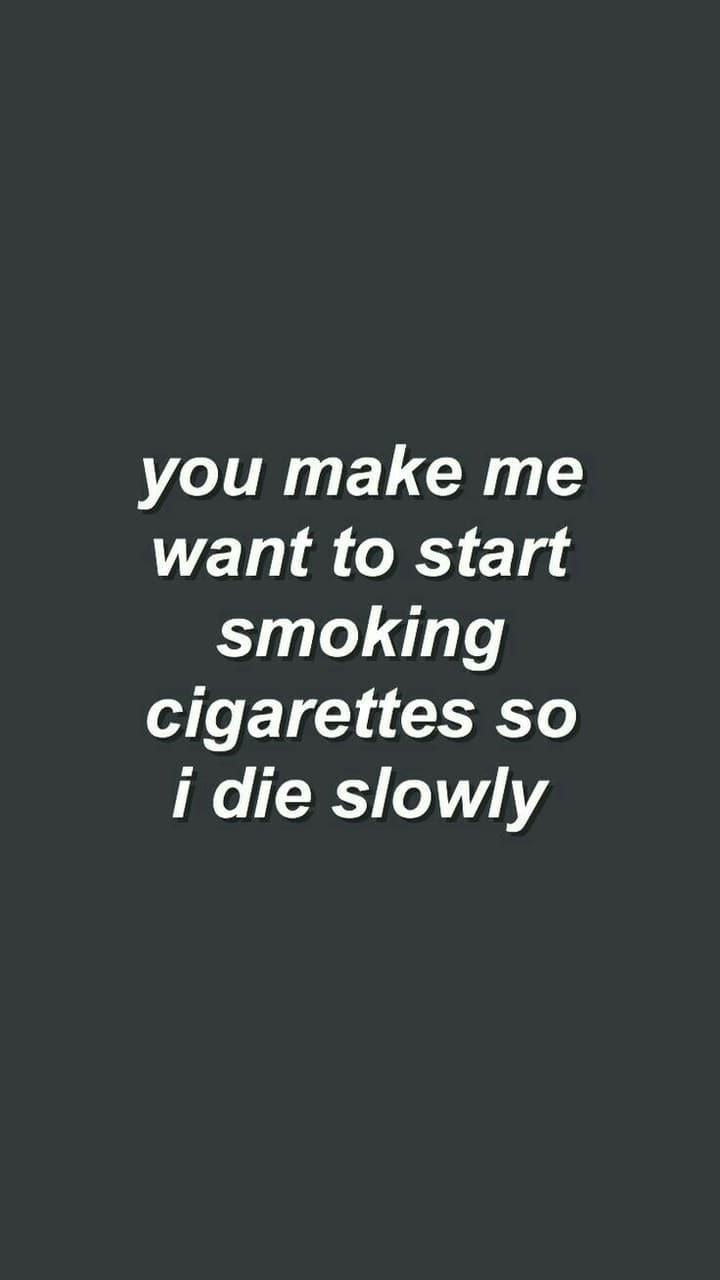 You're the smoke in my lungs