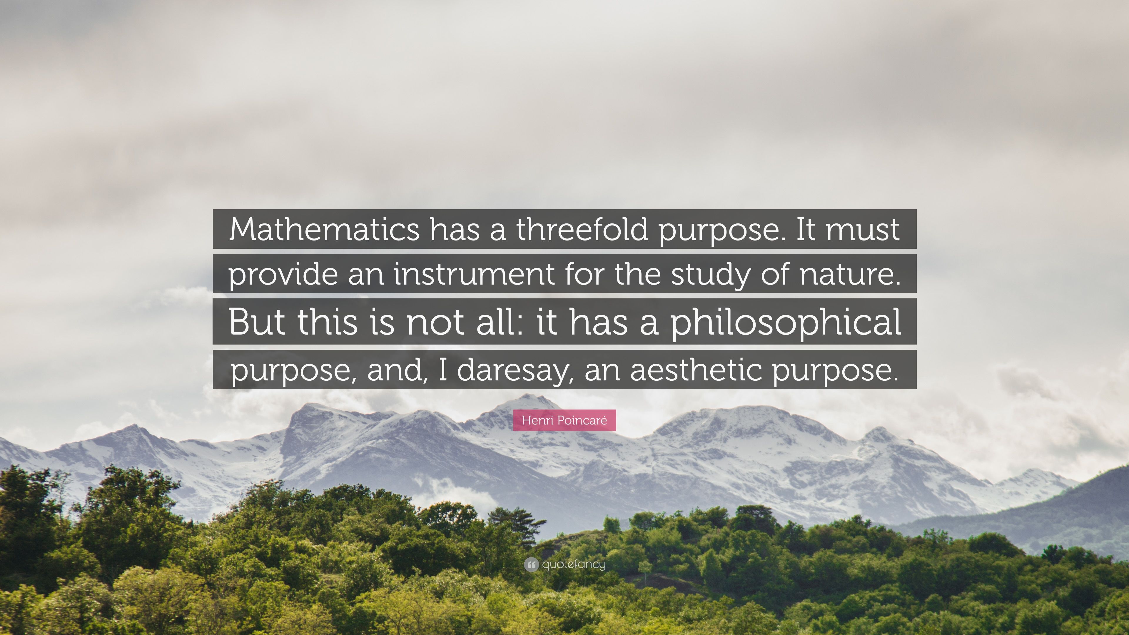 Henri Poincaré Quote: “Mathematics has a threefold purpose. It