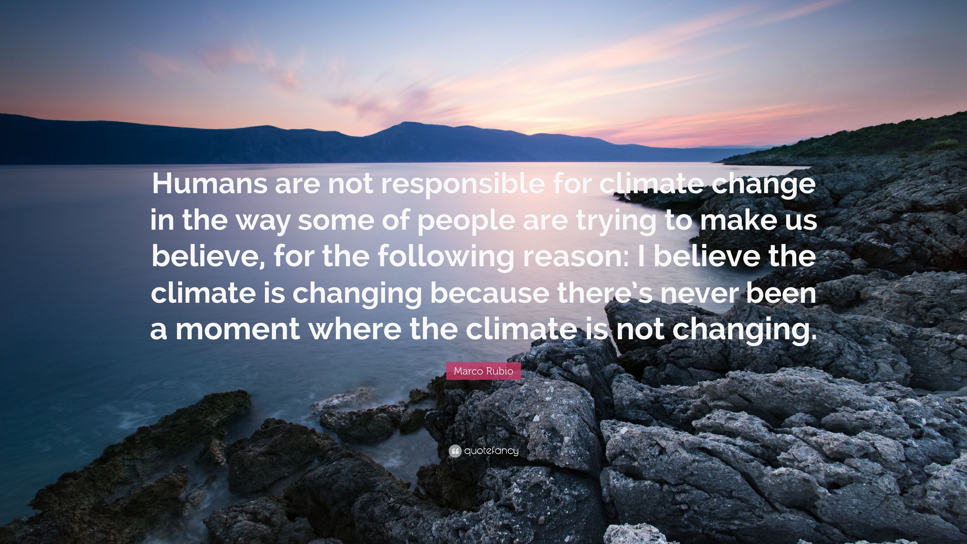 Marco Rubio Quote: “Humans are not responsible for climate change