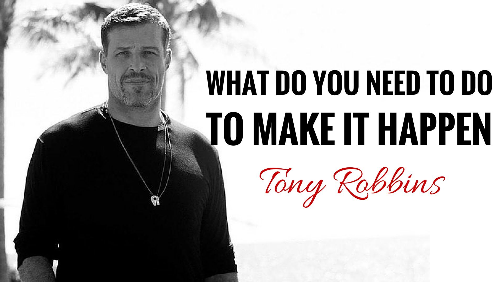 Tony Robbins Do You Need To Do To Make It Happen