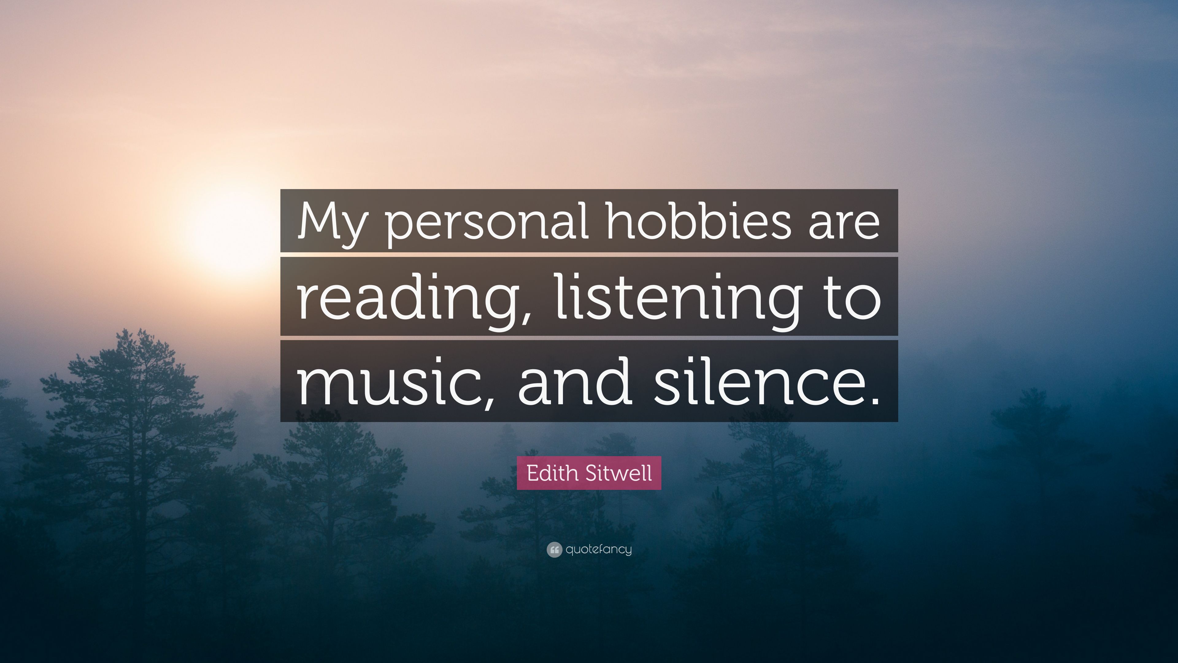 Edith Sitwell Quote: “My personal hobbies are reading, listening