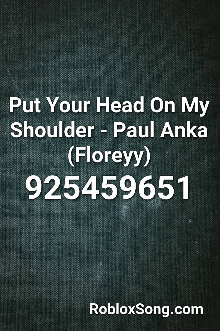 Put Your Head On My Shoulder Anka (floreyy) Roblox ID