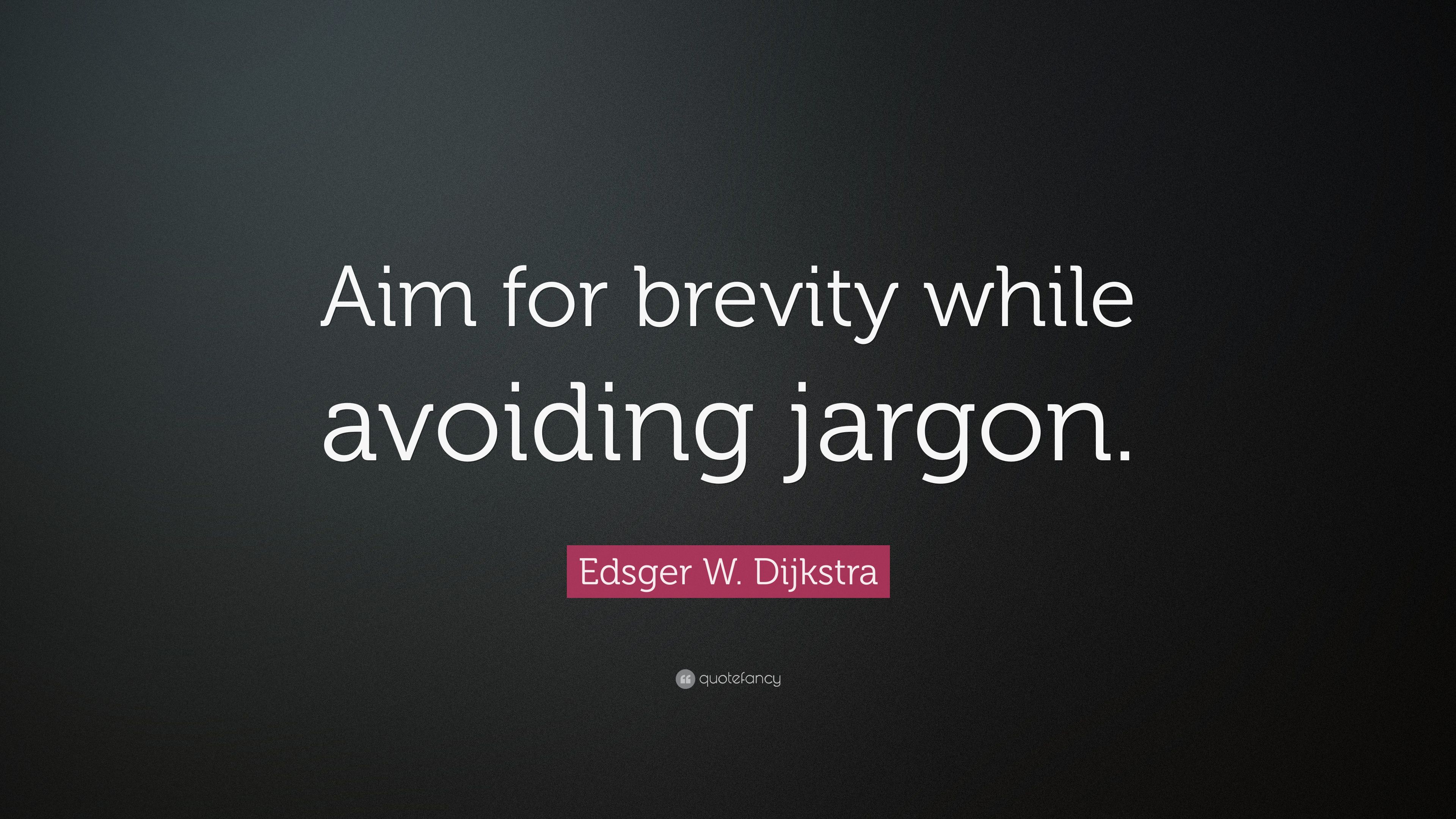 Edsger W. Dijkstra Quote: “Aim for brevity while avoiding jargon