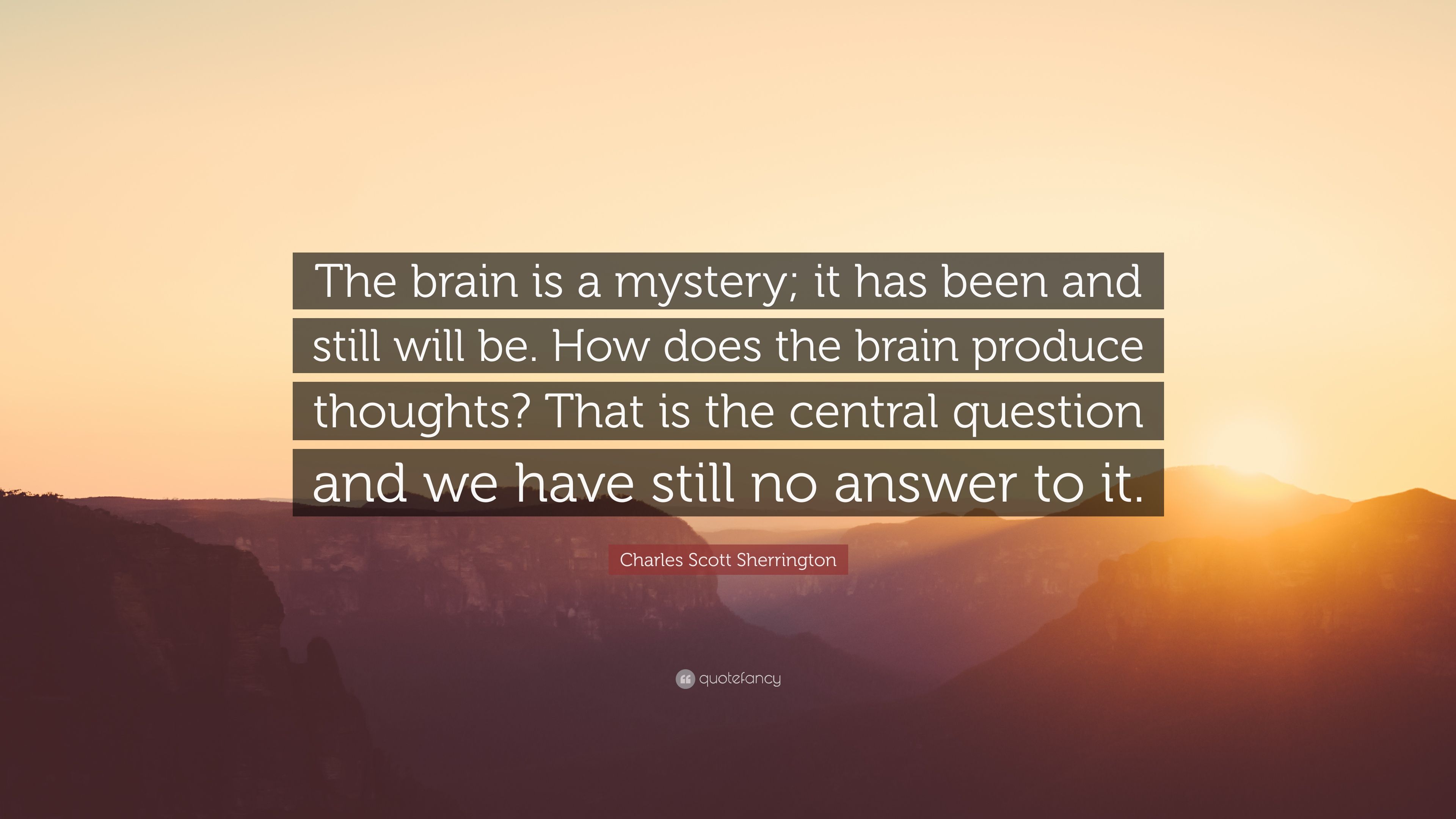 Charles Scott Sherrington Quote: “The brain is a mystery; it has