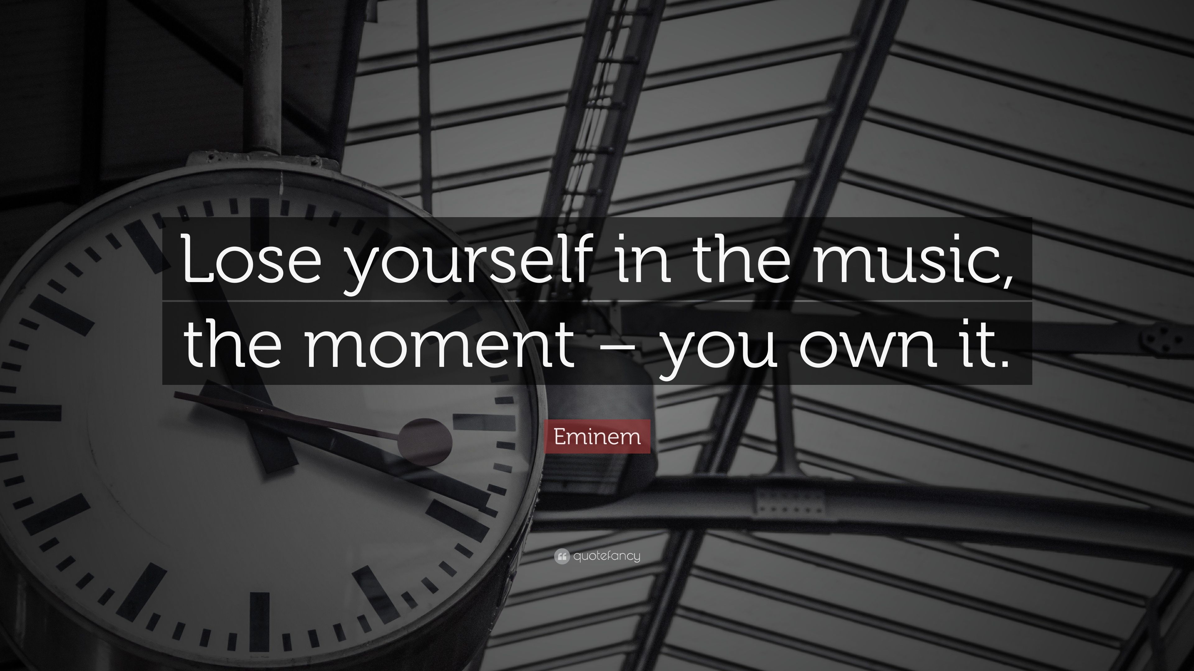 Eminem Quote: “Lose yourself in the music, the moment
