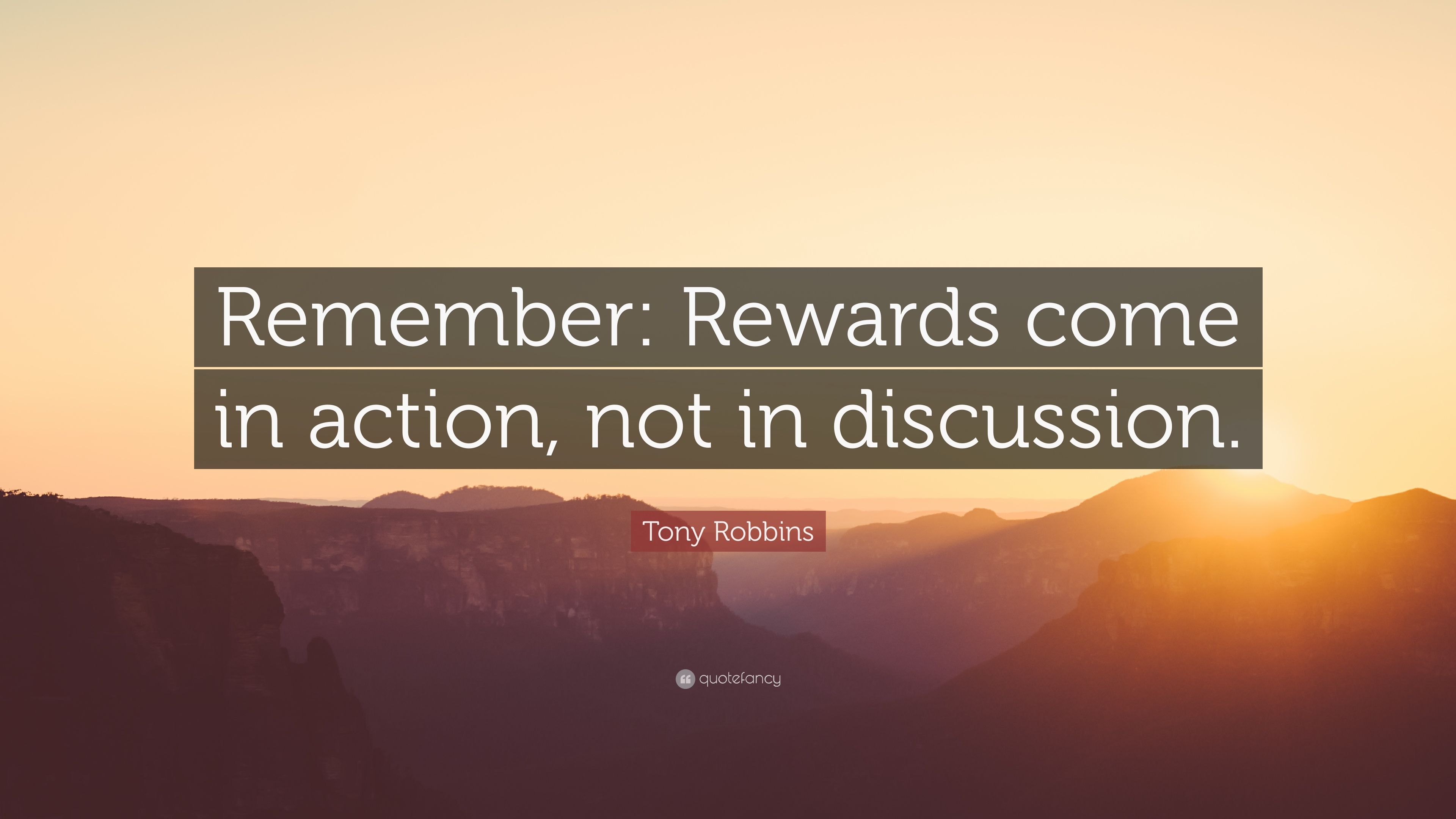 Tony Robbins Quote: “Remember: Rewards come in action, not