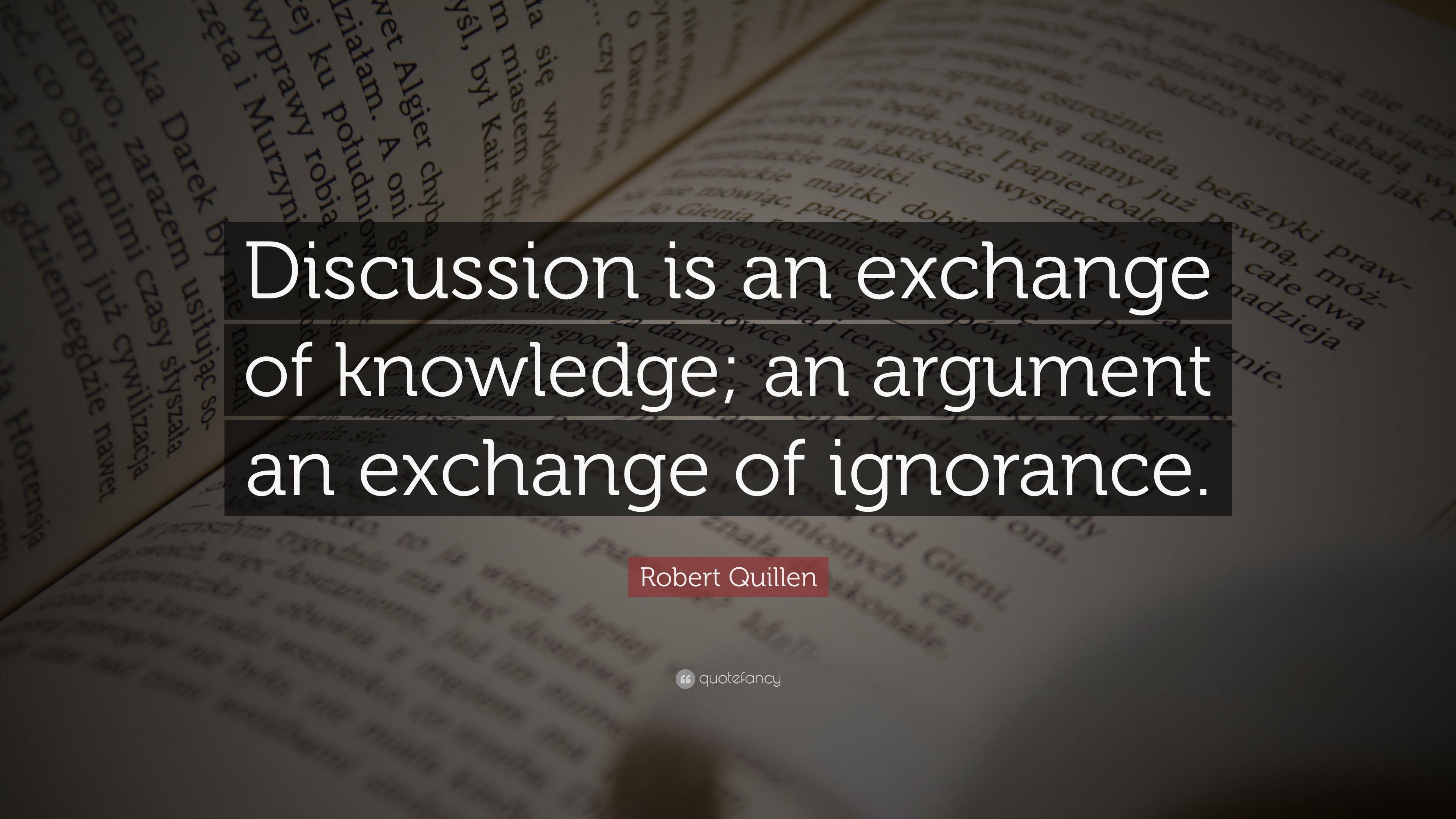 Robert Quillen Quote: “Discussion is an exchange of knowledge; an