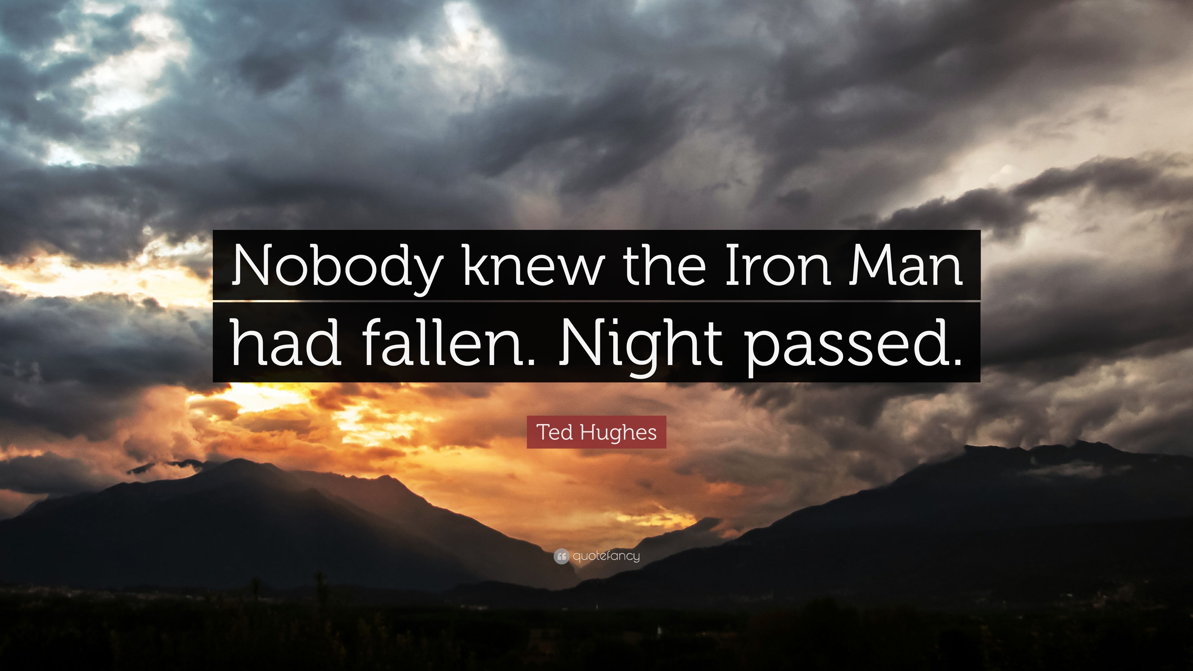 Ted Hughes Quote: “Nobody knew the Iron Man had fallen. Night