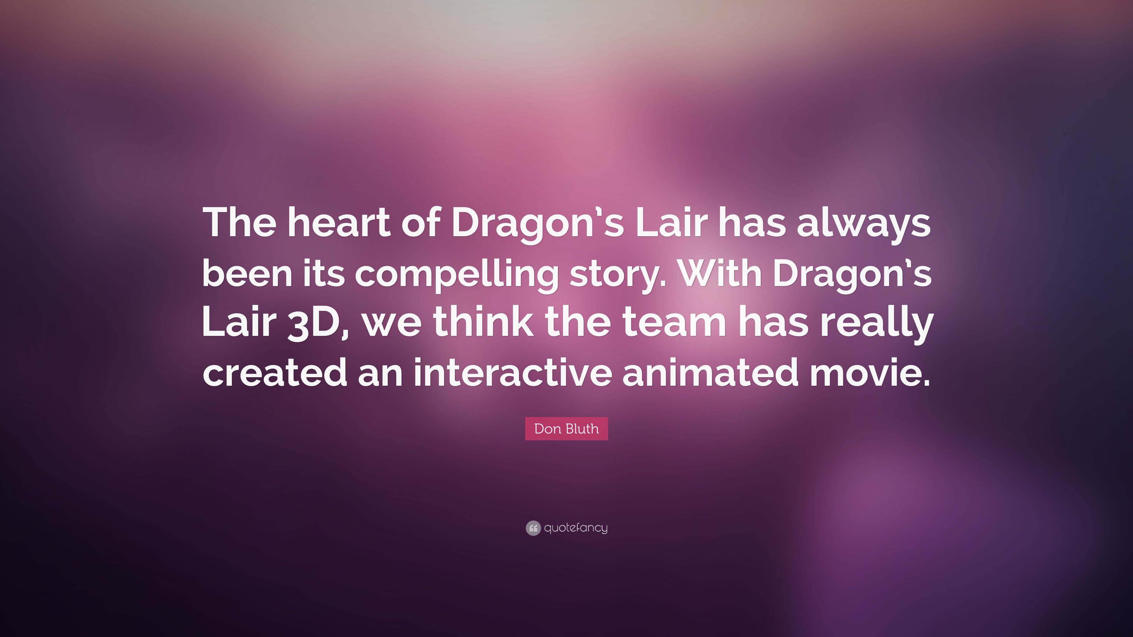 Don Bluth Quote: “The heart of Dragon's Lair has always been its
