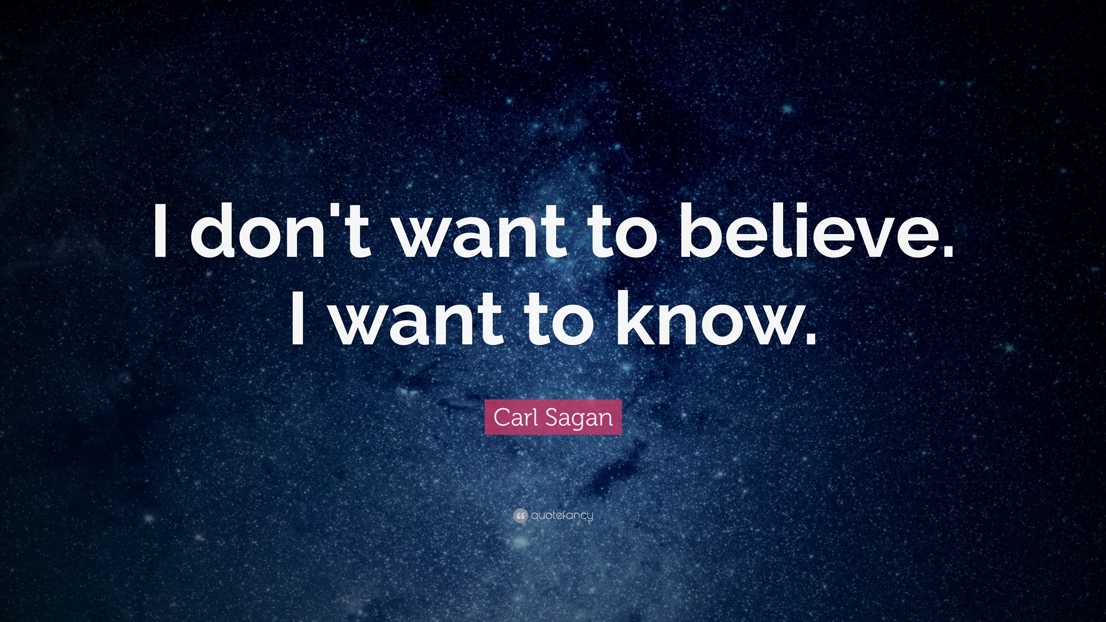 Carl Sagan Quote: “I don't want to believe. I want to know.” 20