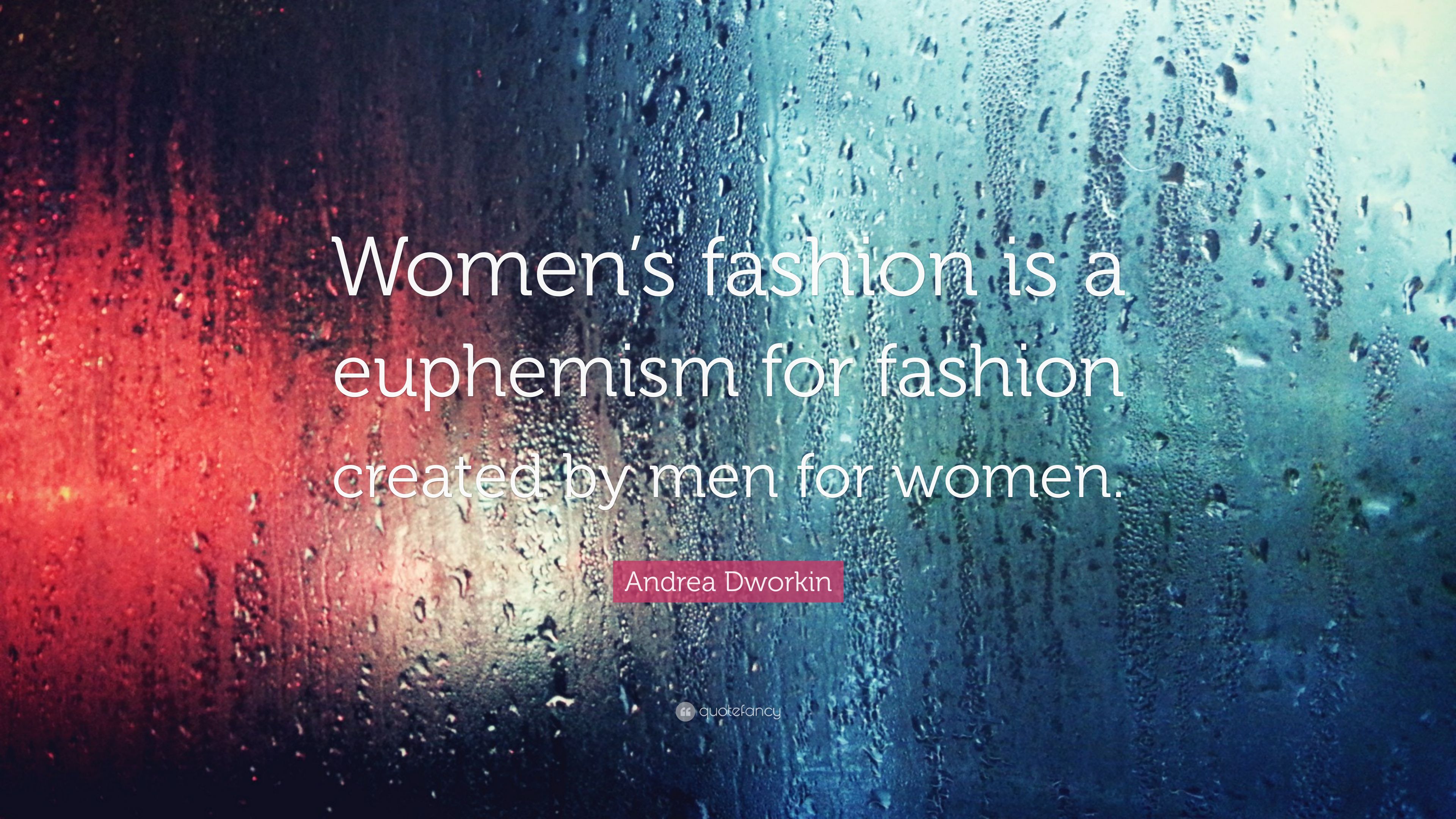 Andrea Dworkin Quote: “Women's fashion is a euphemism for fashion