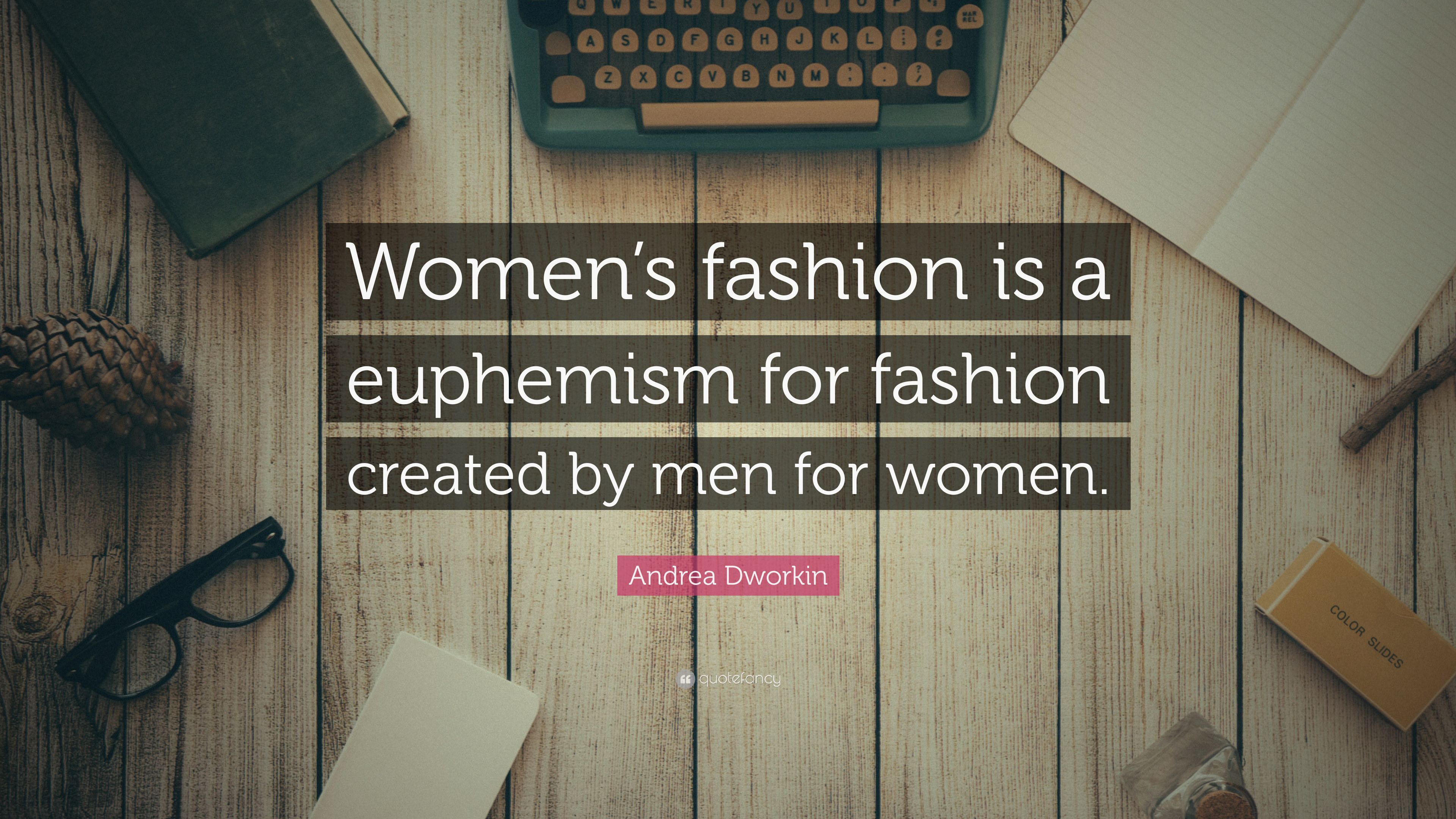 Andrea Dworkin Quote: “Women's fashion is a euphemism for fashion