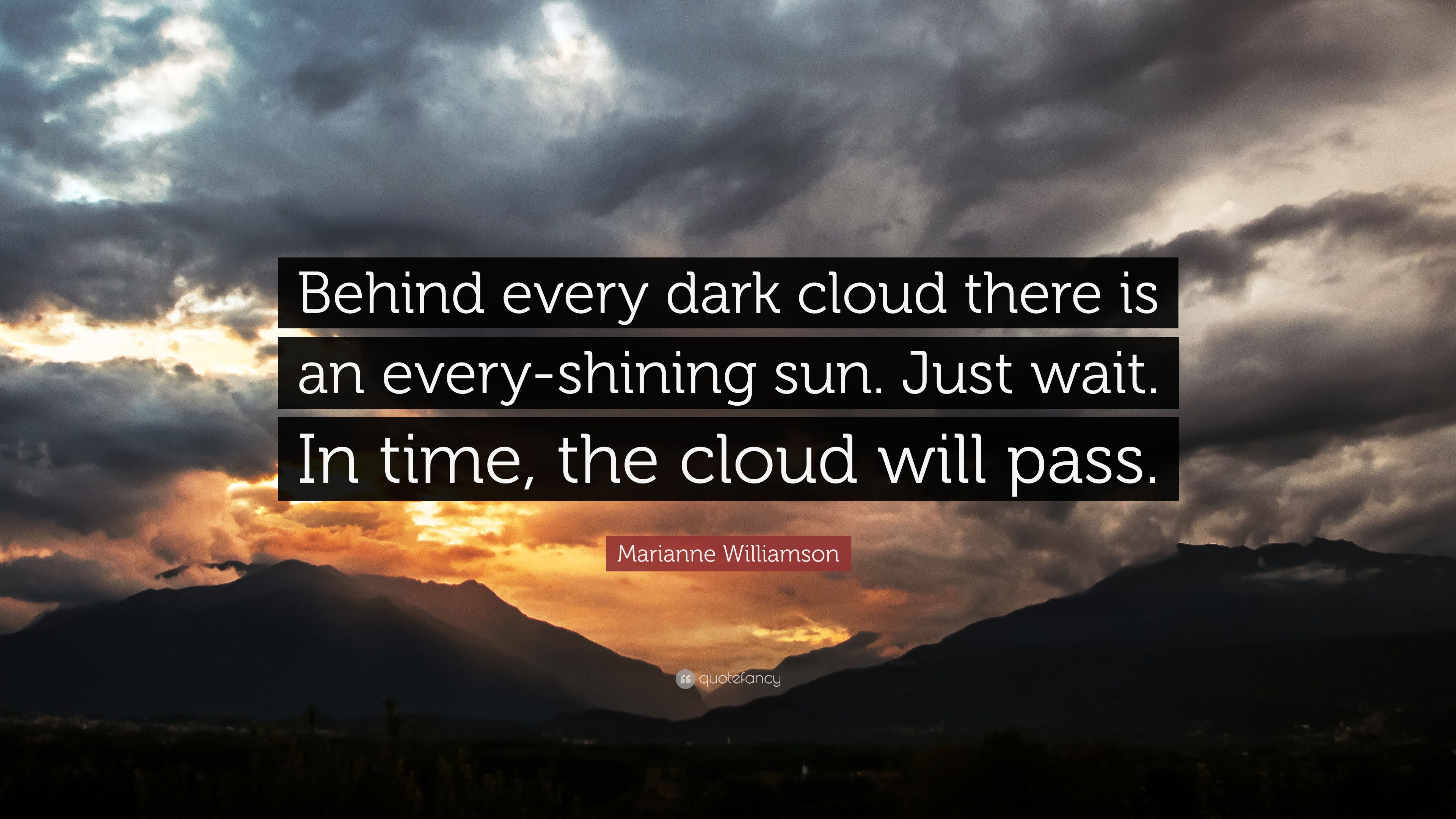 Marianne Williamson Quote: “Behind every dark cloud there is an