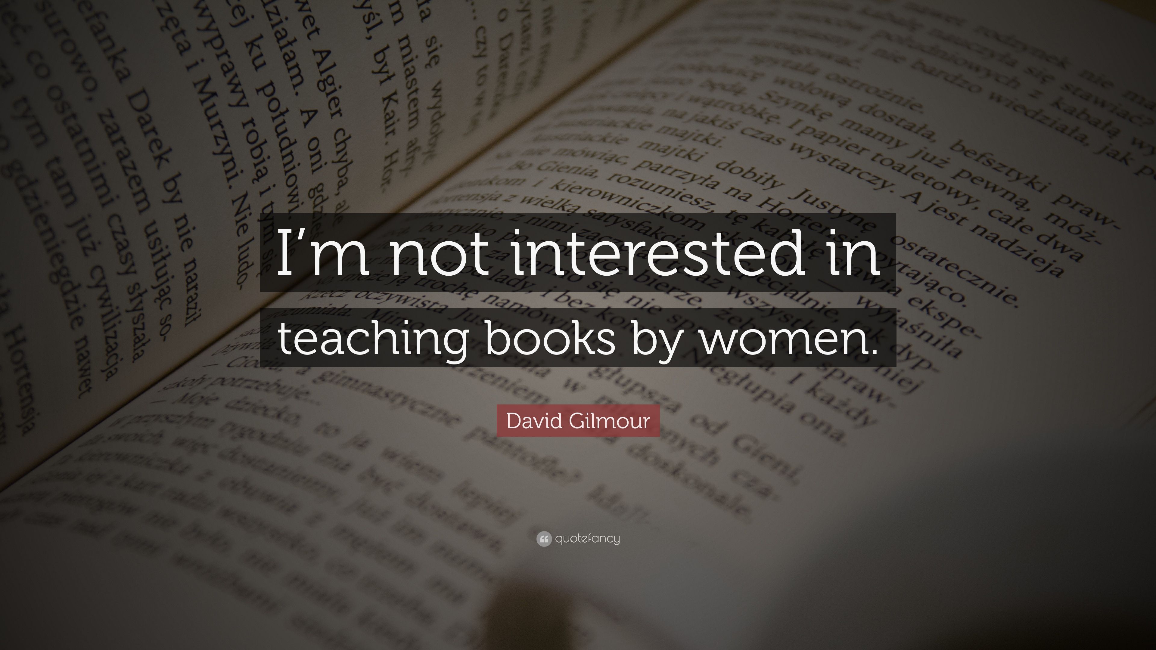 David Gilmour Quote: “I'm not interested in teaching books