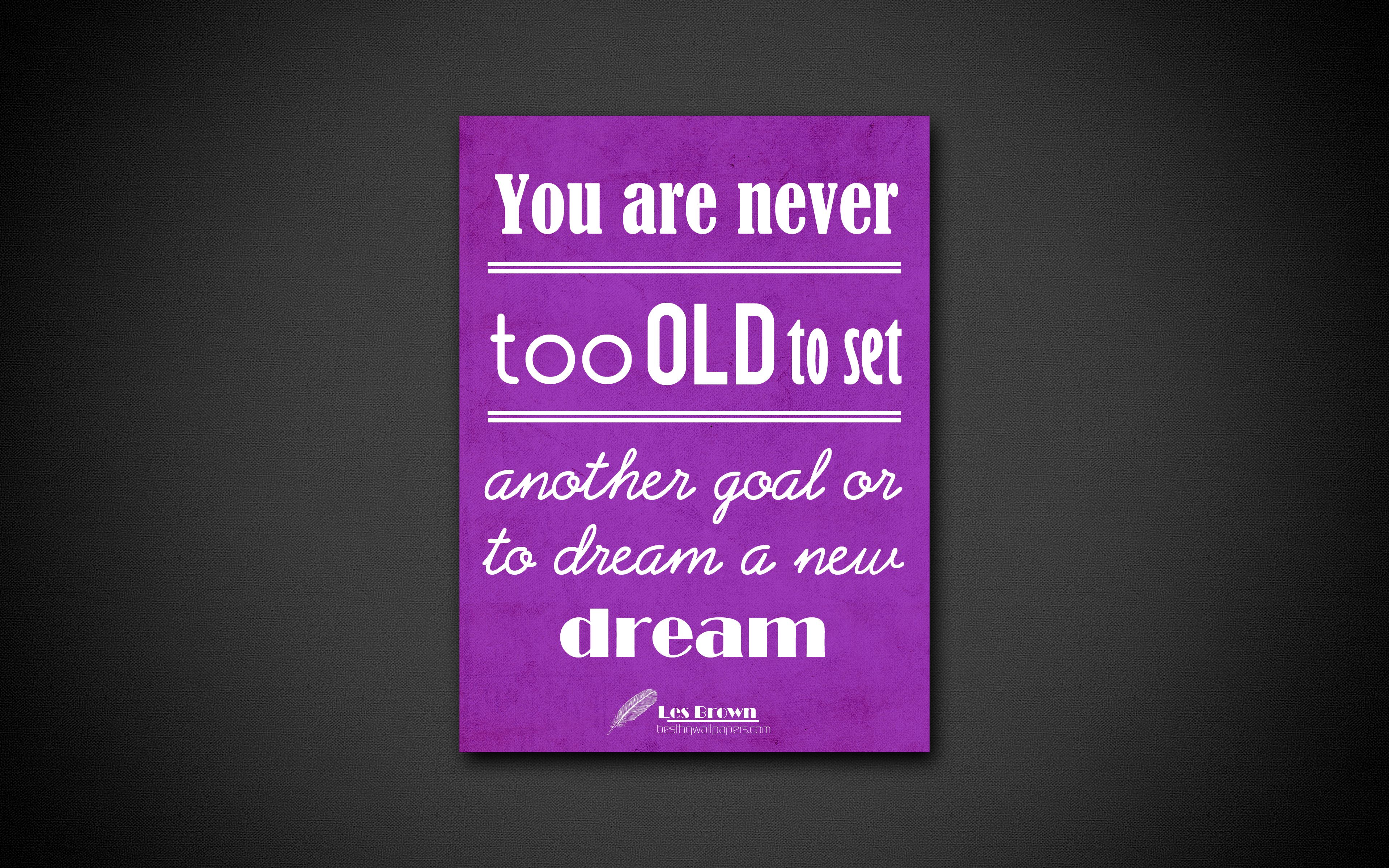 It is never too. You are never too old to Set another goal or to Dream a New Dream 2k aва. Are never to old to. Business quotes. Never too gone tomorrow.