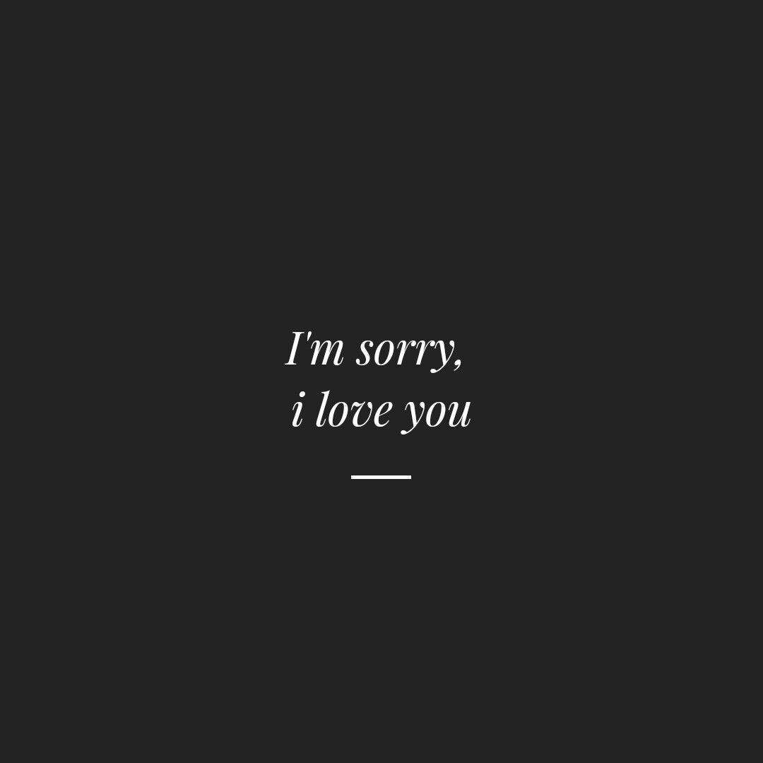 I'm sorry, i love you. Love song quotes