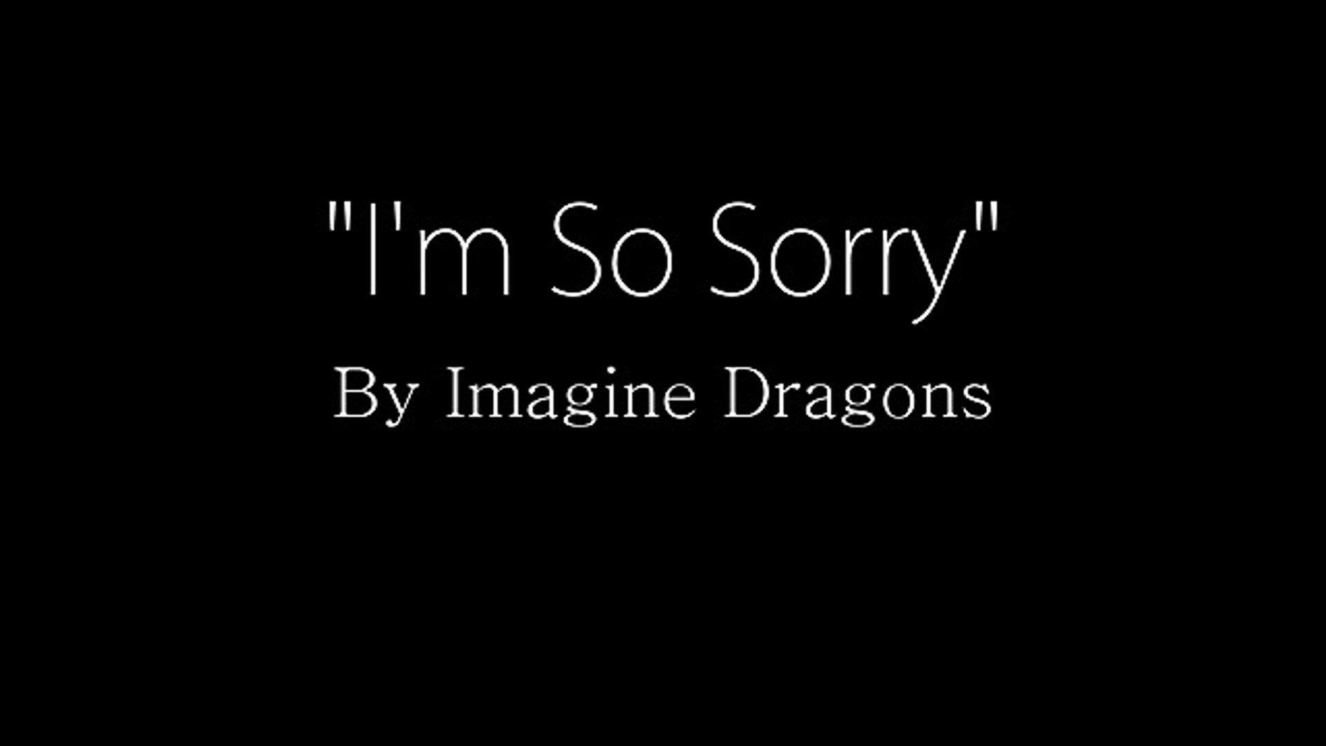 Im So Sorry Imagine Dragon