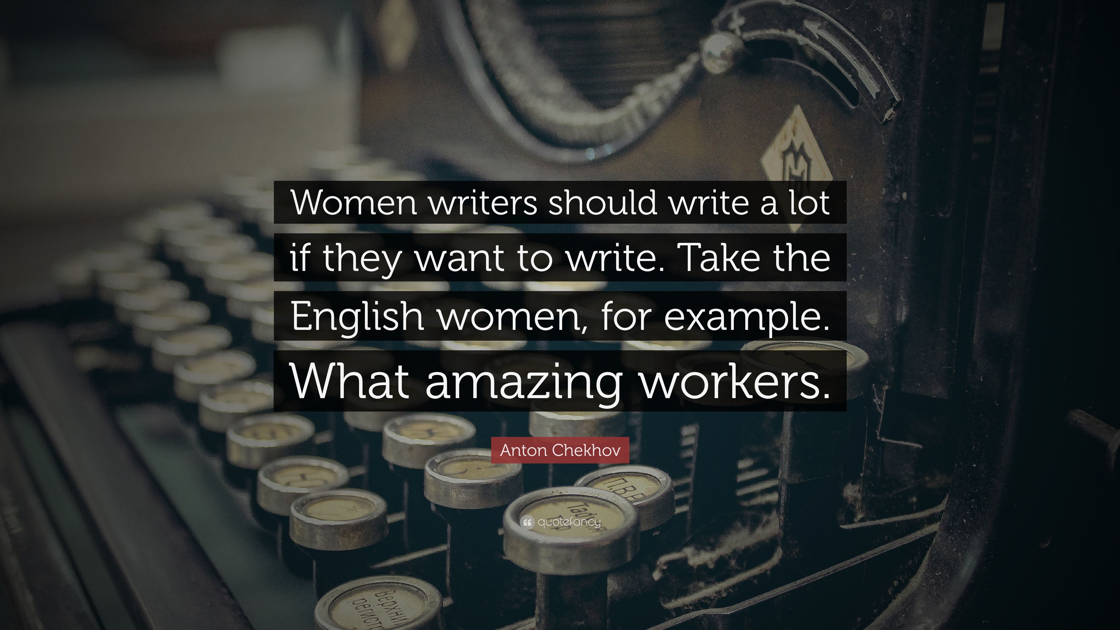 Anton Chekhov Quote: “Women writers should write a lot if they