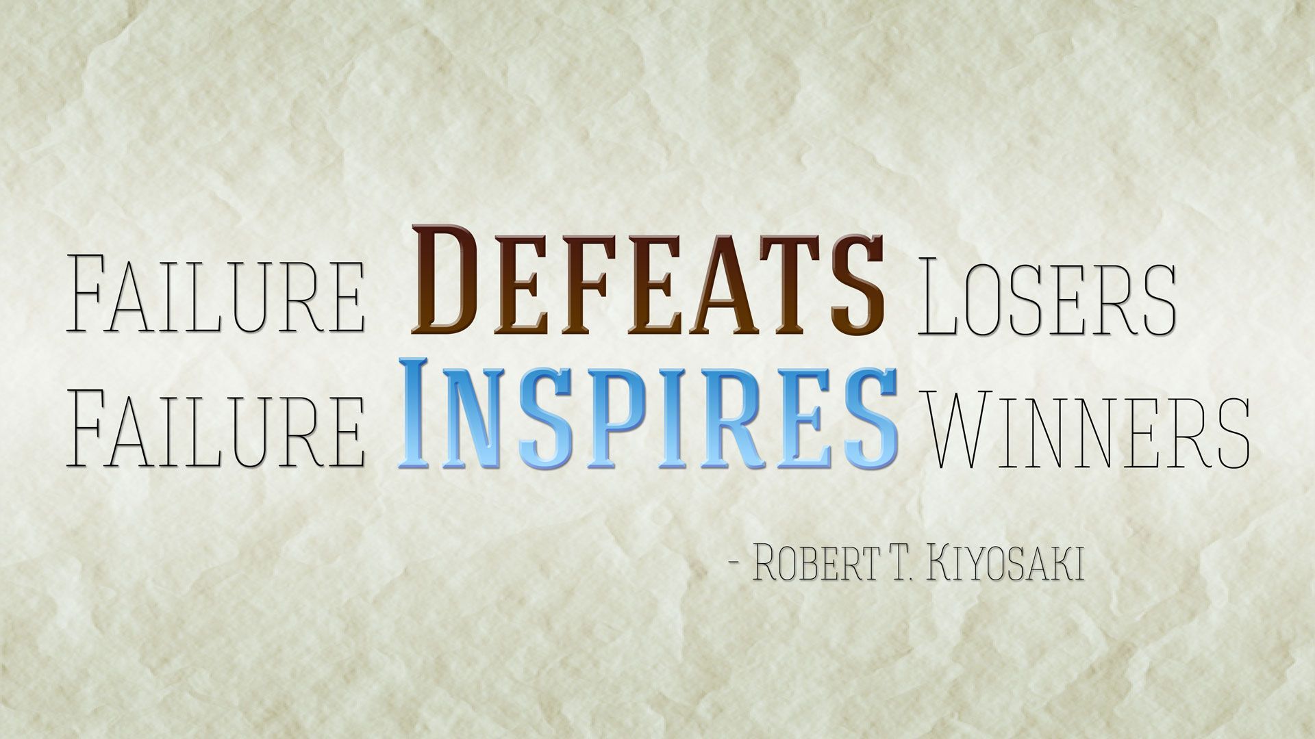 Failure Defeats Losers, Failure Inspires Winners. T