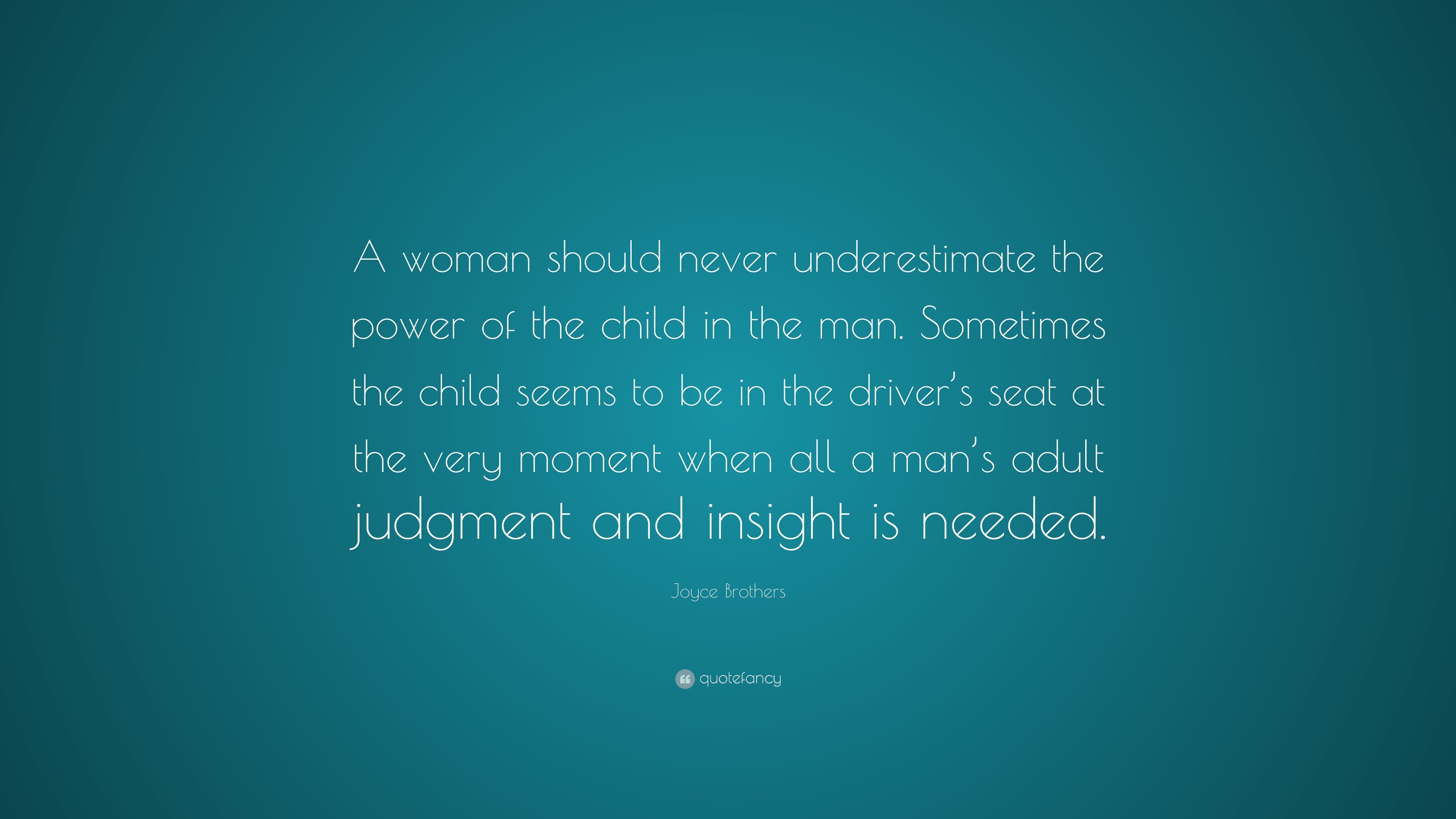 Joyce Brothers Quote: “A woman should never underestimate