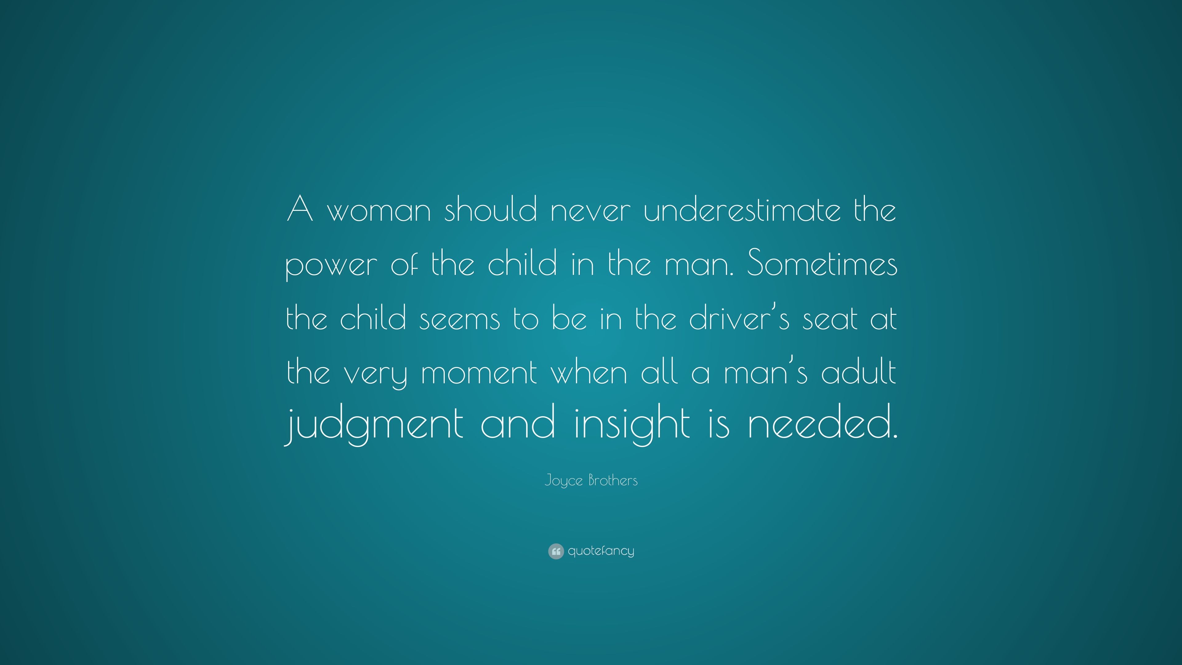 Joyce Brothers Quote: “A woman should never underestimate