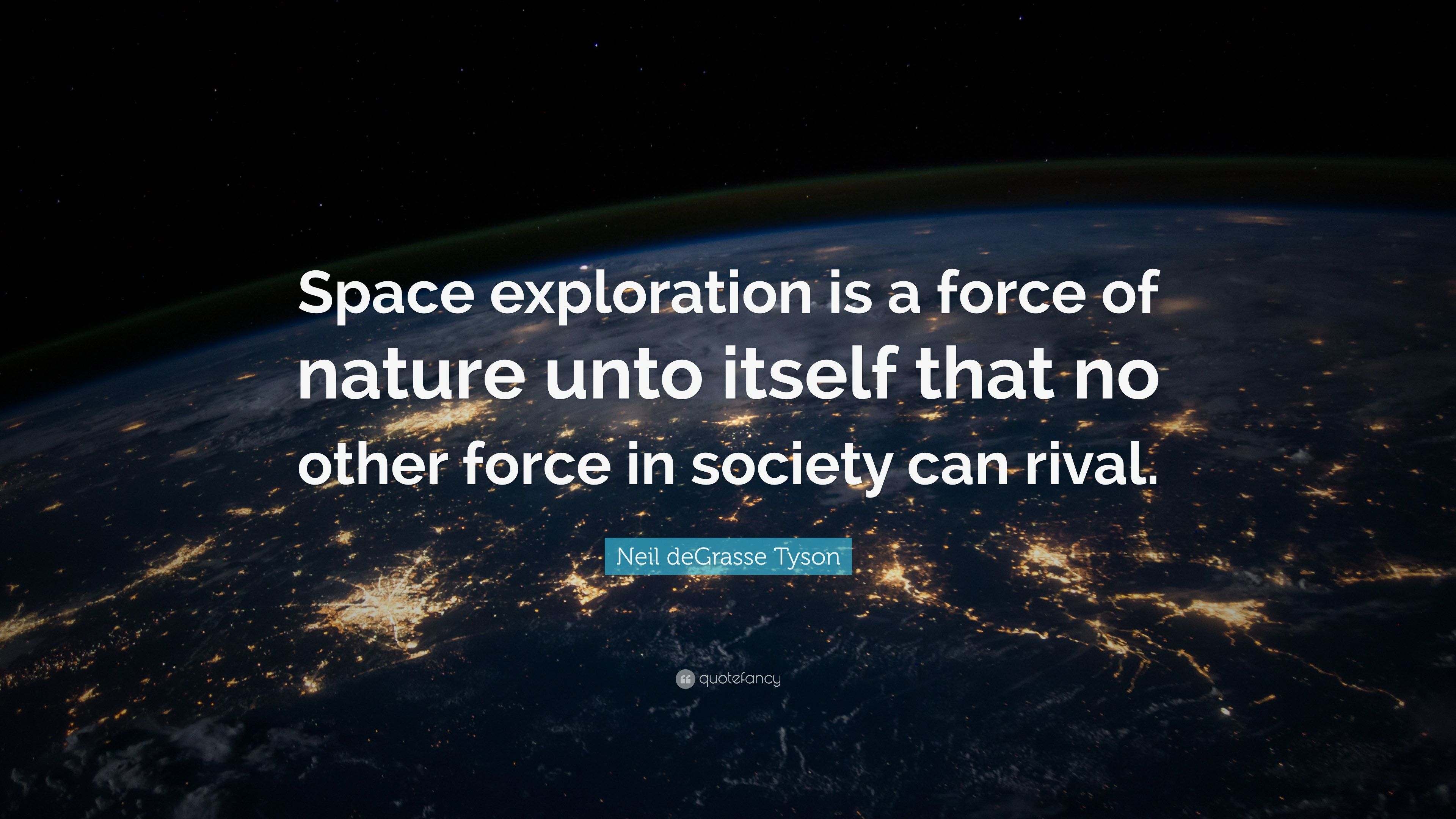 Neil deGrasse Tyson Quote: “Space exploration is a force of nature
