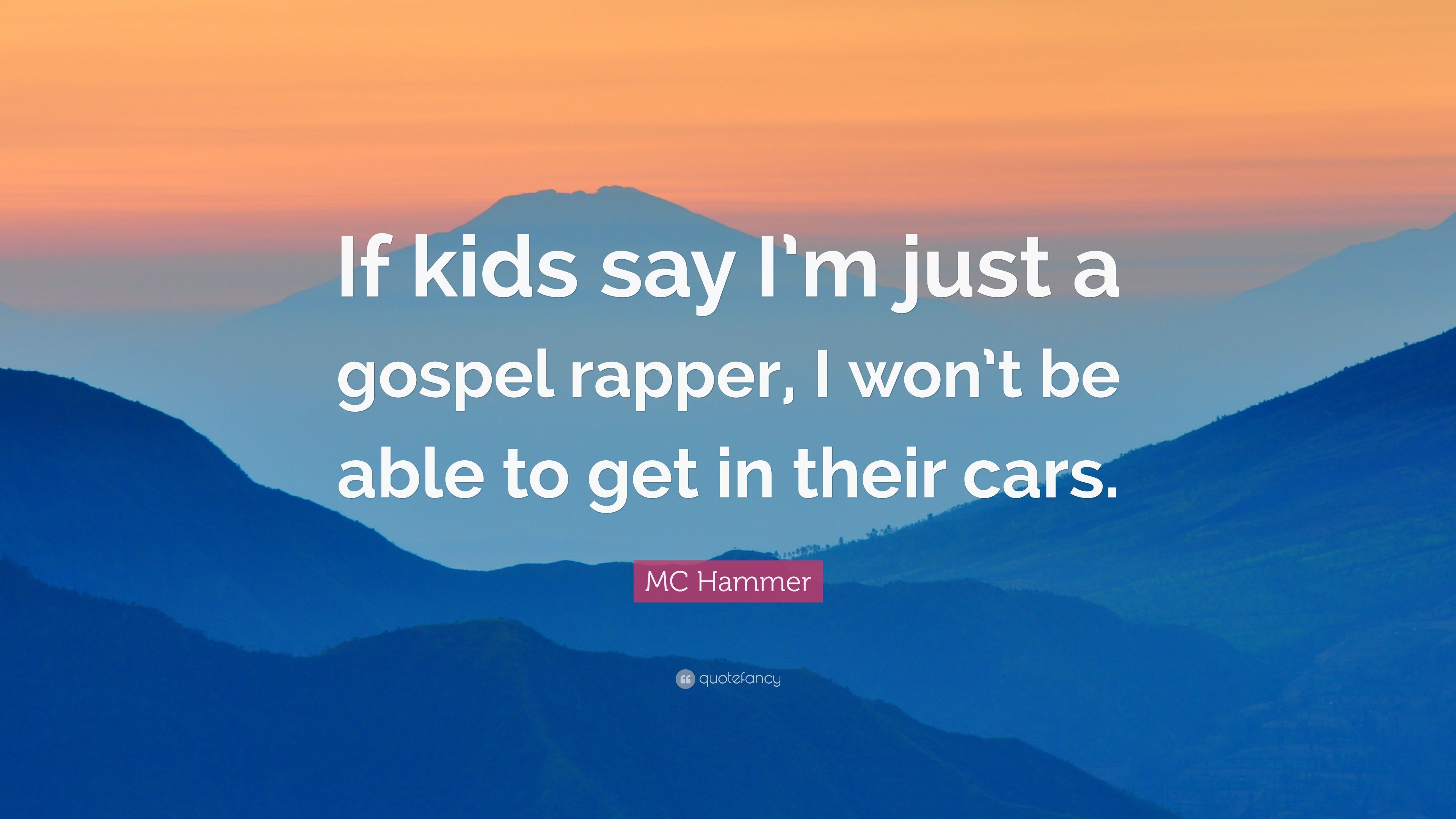 MC Hammer Quote: “If kids say I'm just a gospel rapper, I won't be