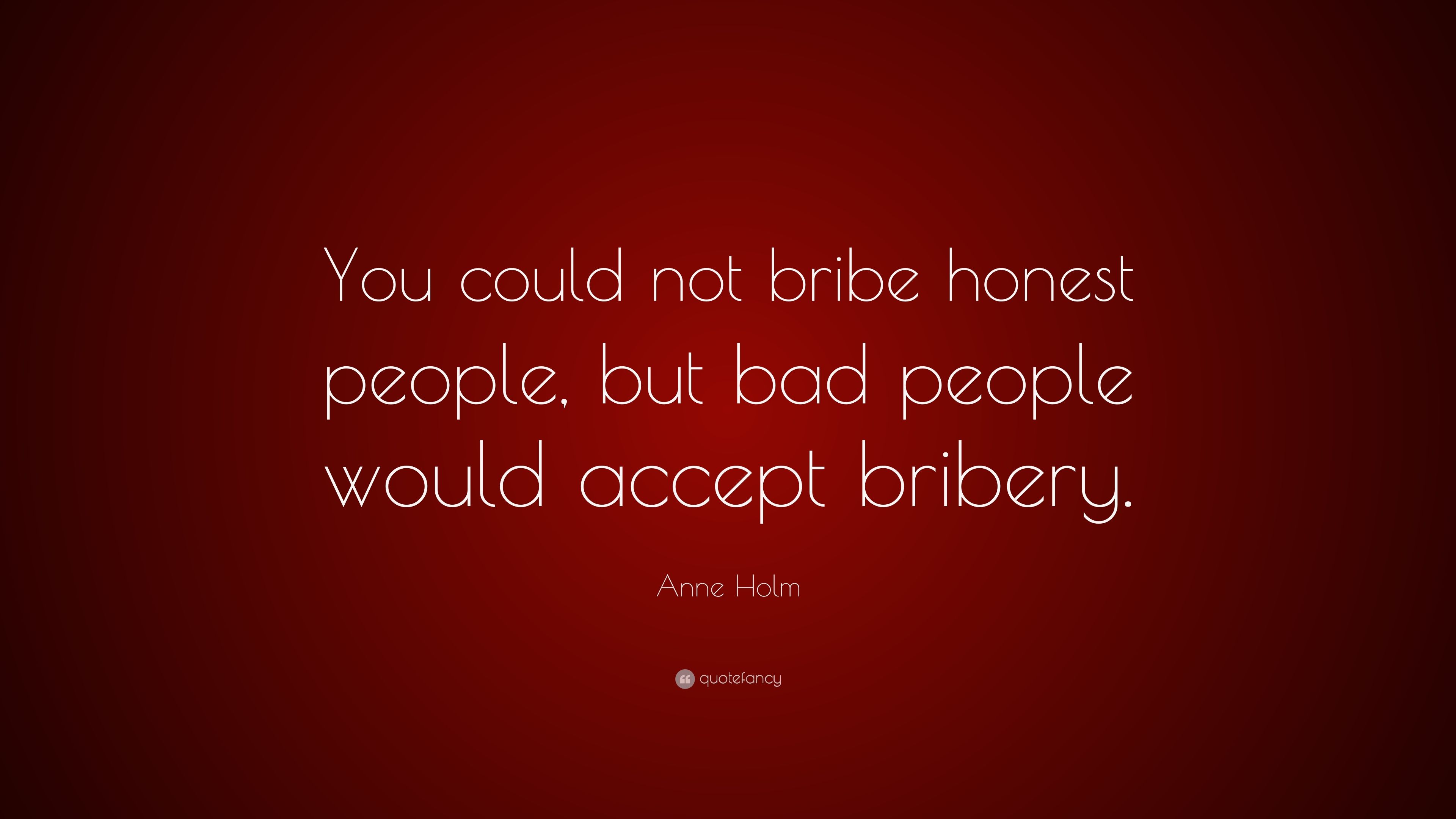 Anne Holm Quote: “You could not bribe honest people, but bad