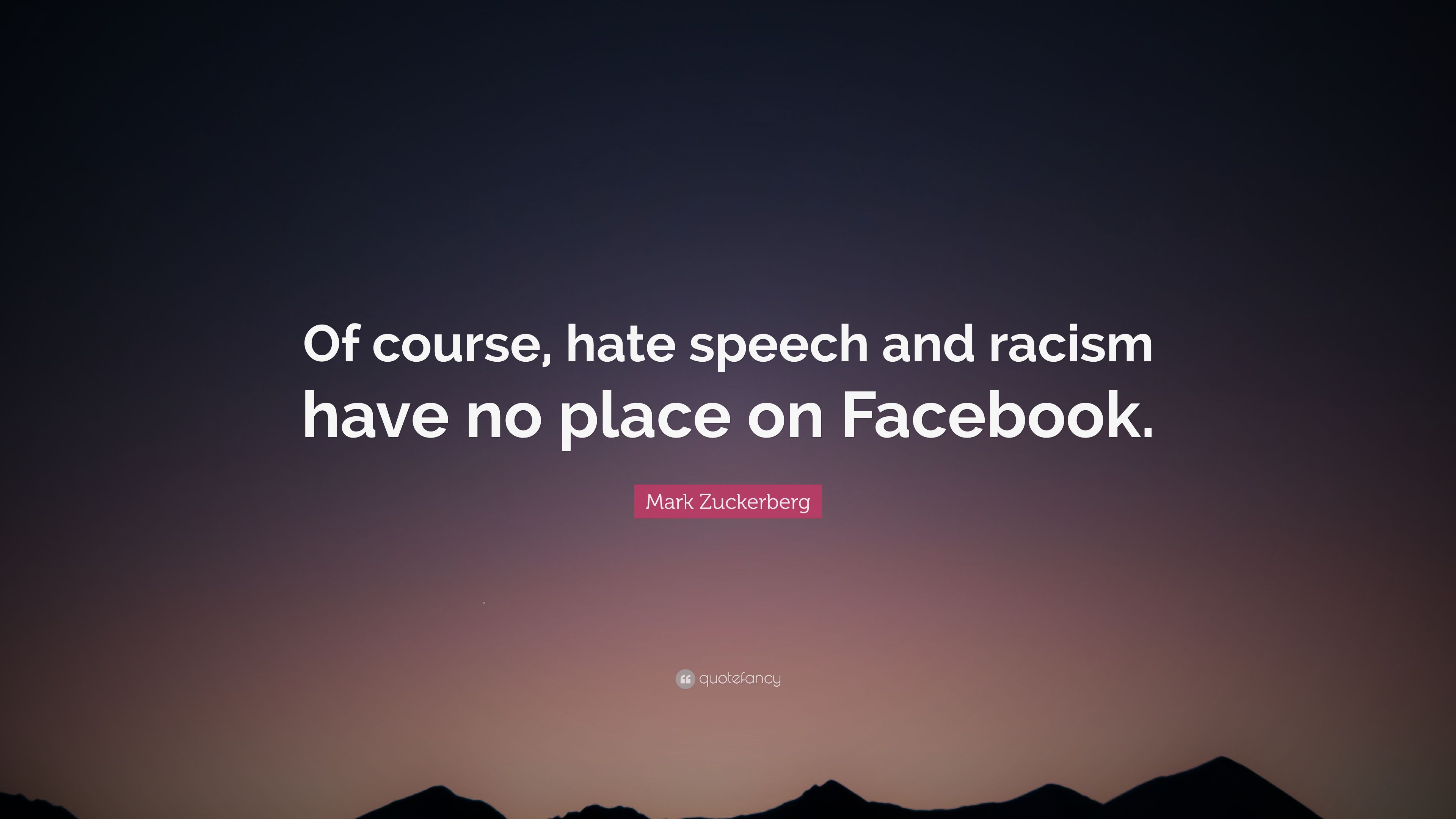 Mark Zuckerberg Quote: “Of course, hate speech and racism have no
