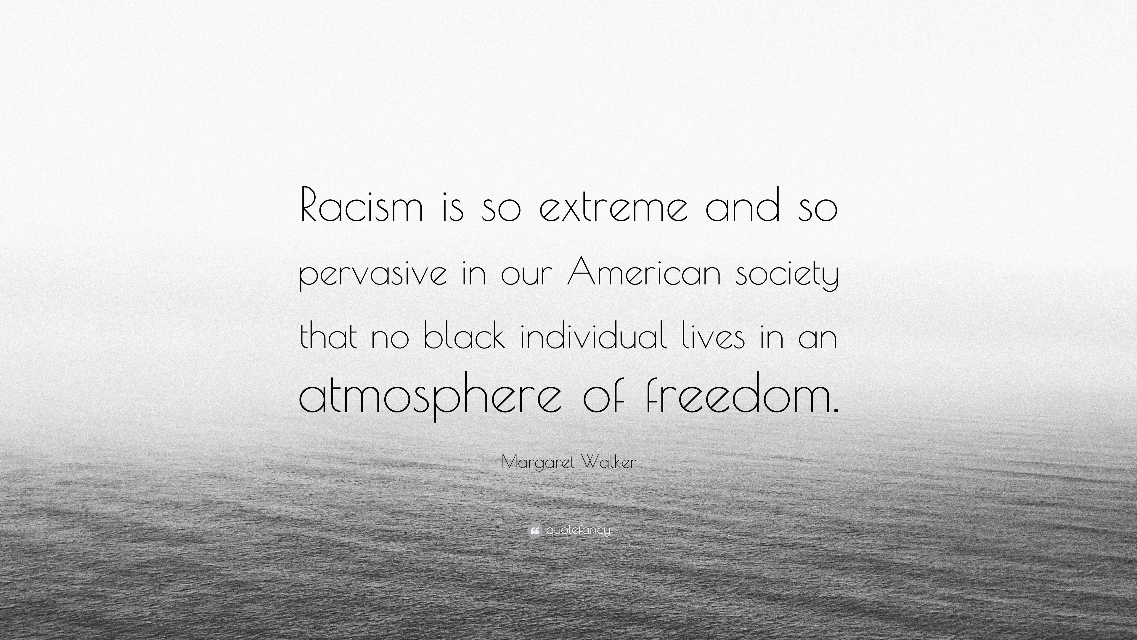 Margaret Walker Quote: “Racism is so extreme and so pervasive