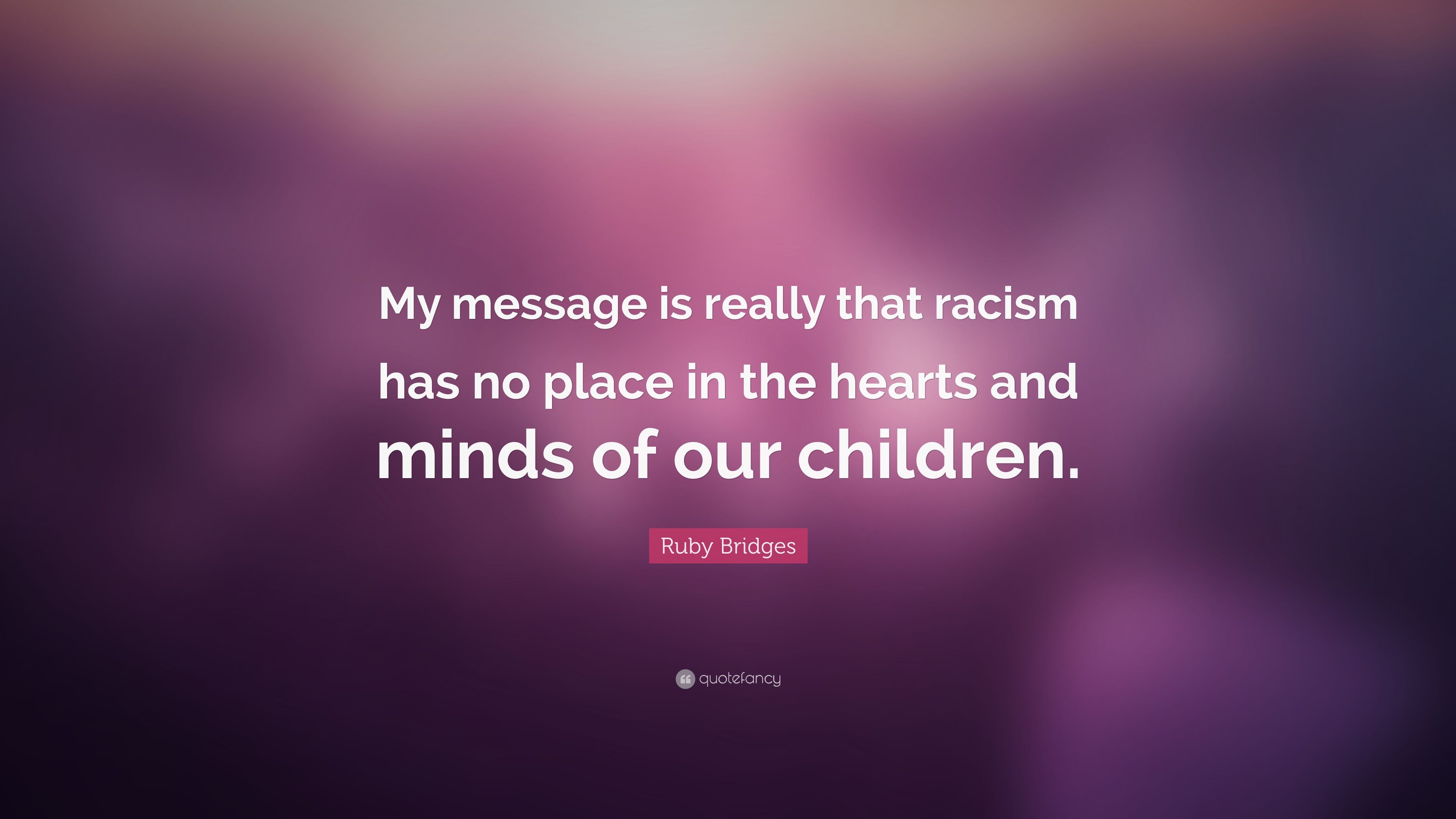 Ruby Bridges Quote: “My message is really that racism has no place
