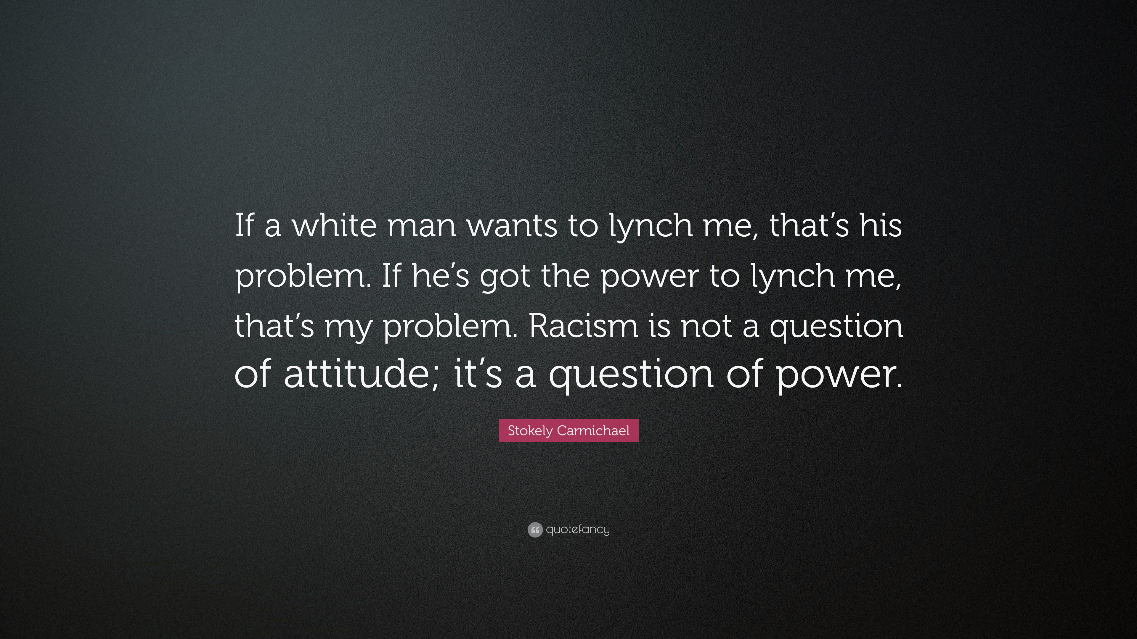 Stokely Carmichael Quote: “If a white man wants to lynch me