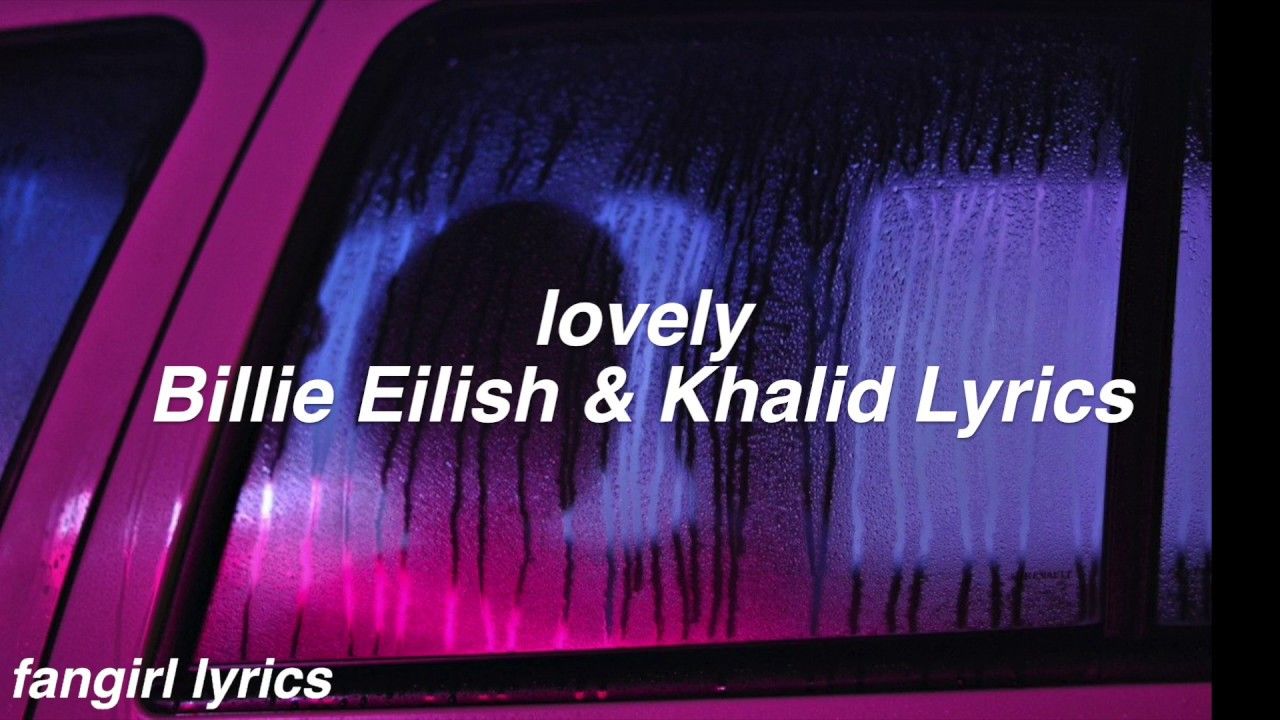 lovely.. Billie Eilish & Khalid Lyrics