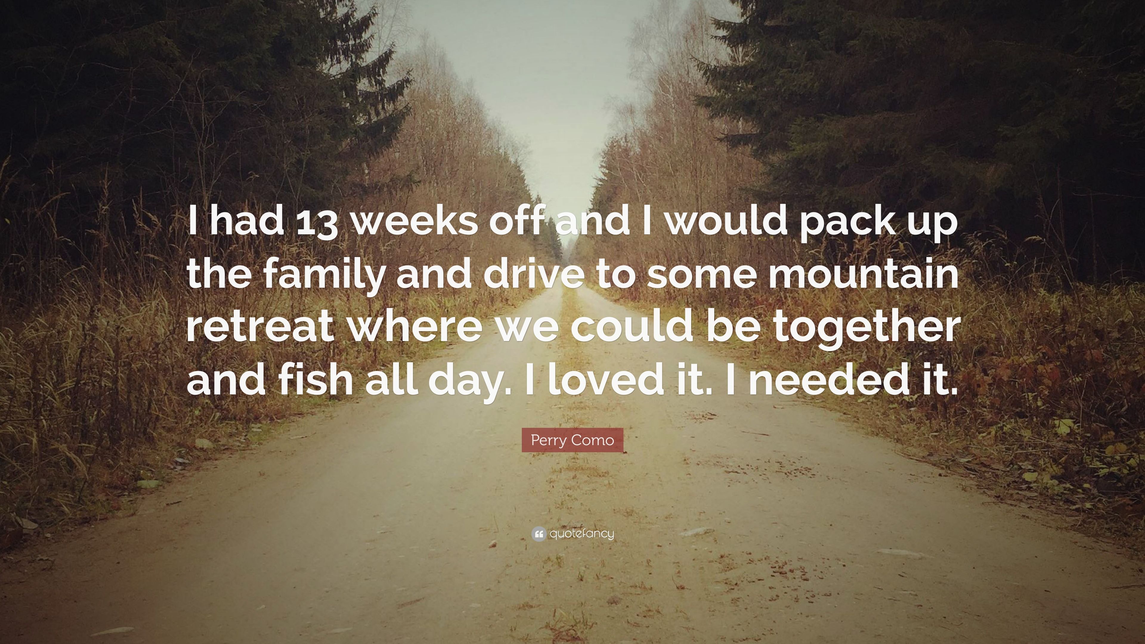 Perry Como Quote: “I had 13 weeks off and I would pack up