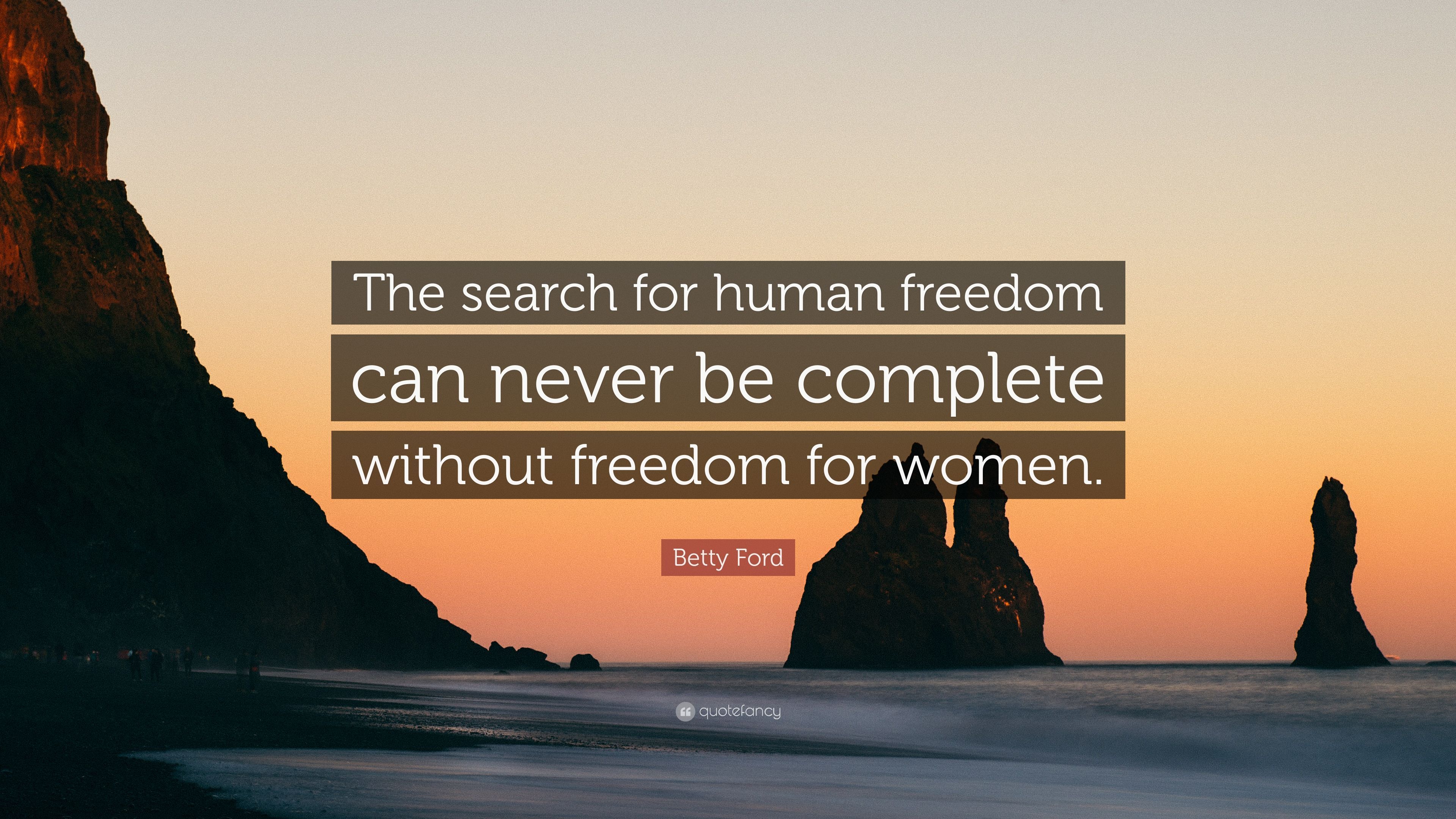 Betty Ford Quote: “The search for human freedom can never be