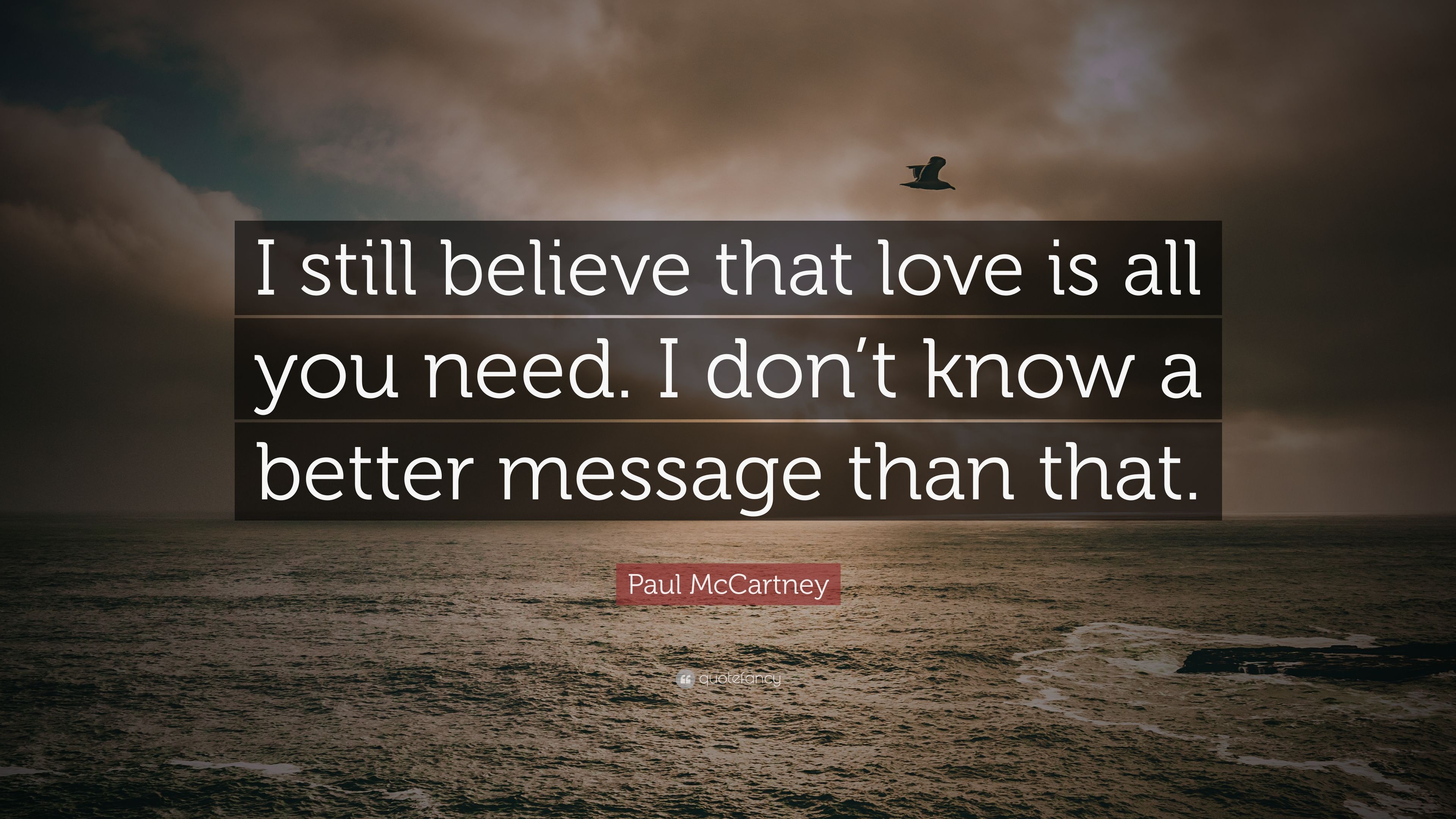 Paul McCartney Quote: “I still believe that love is all you need