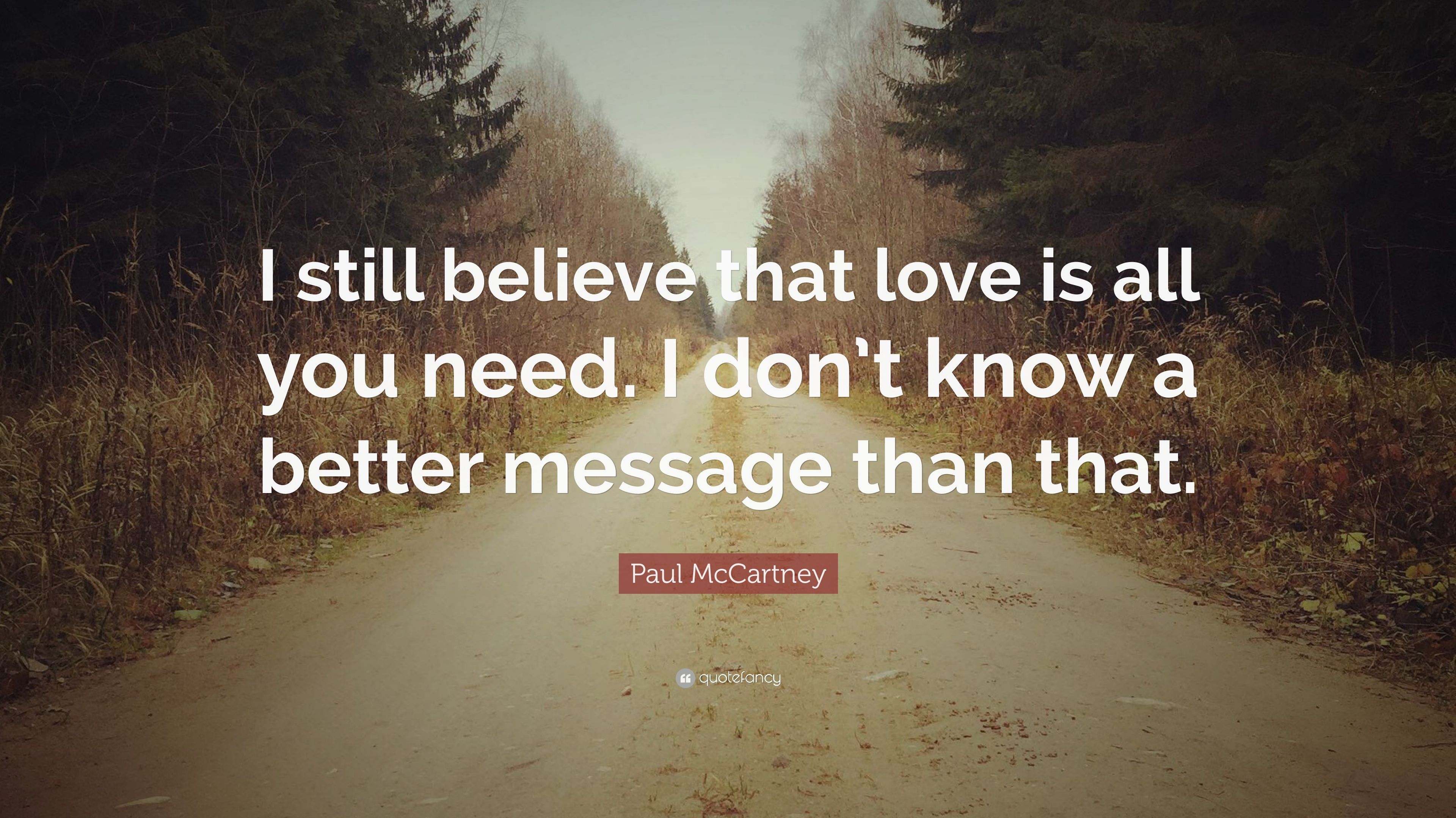 Paul McCartney Quote: “I still believe that love is all you need